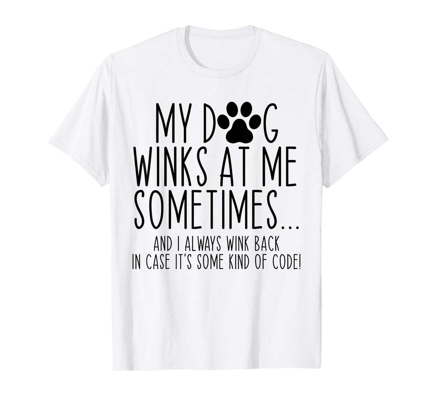 Dog Lover Funny My Dog Winks At Me Sometimes T-Shirt for Men Women Kids