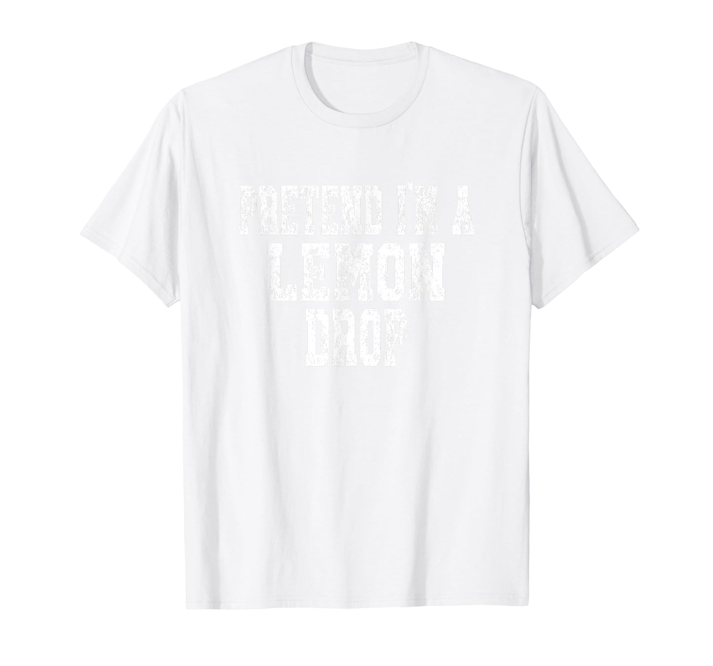 Pretend I'm A Lemon Drop - Lazy Halloween Costume T-Shirt
