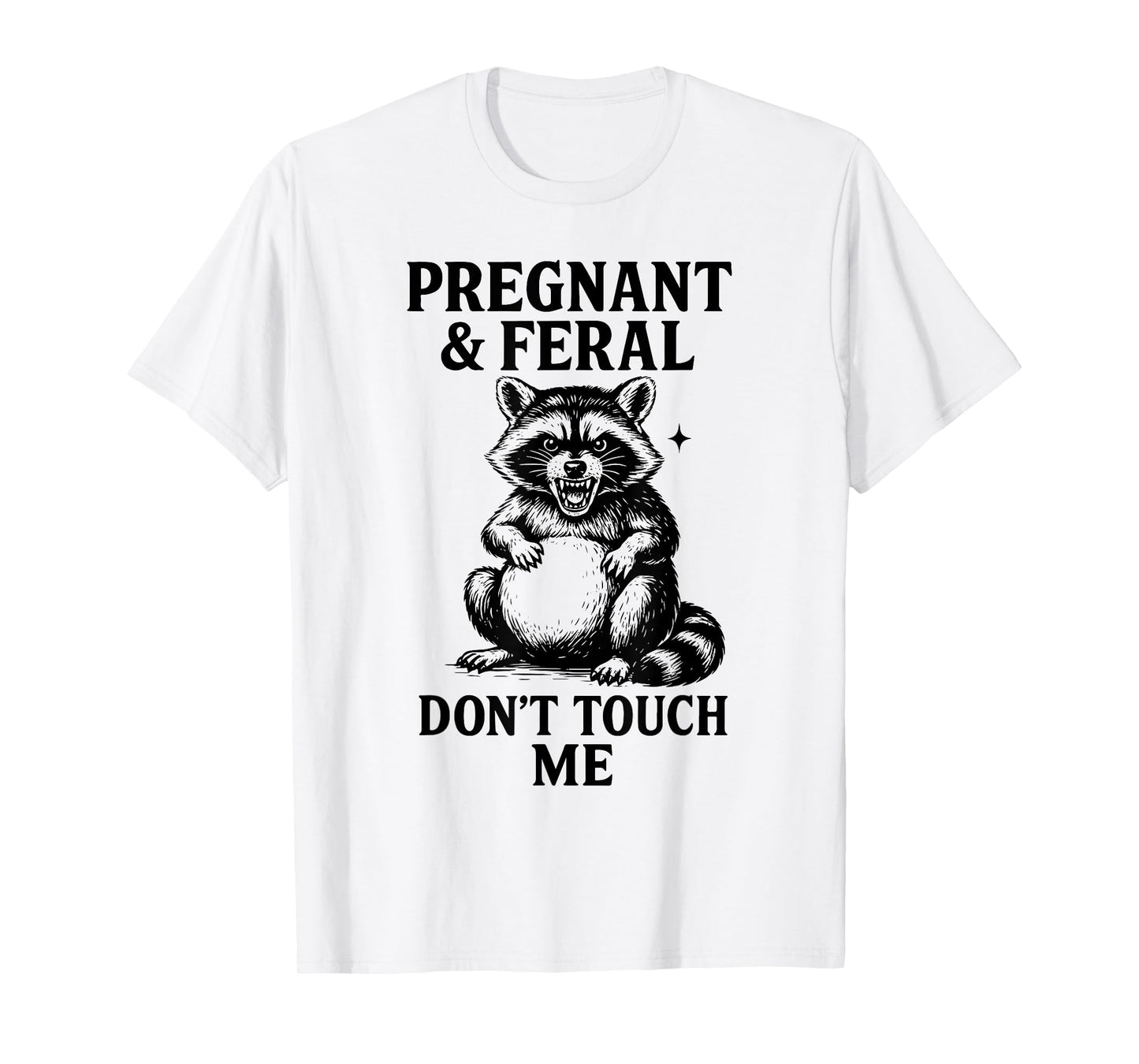 Feral and Pregnant Raccoon Leave Me Alone T-Shirt