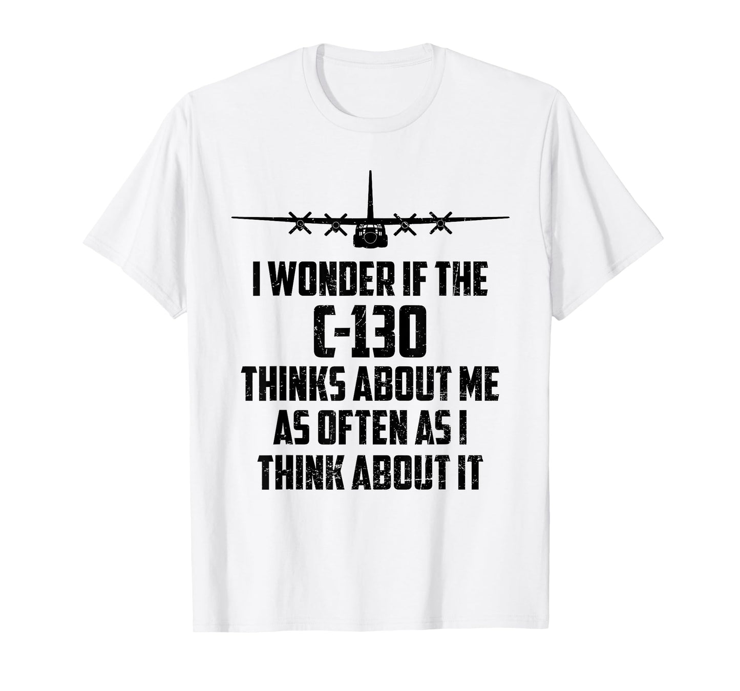 I Wonder If C-130 Hercules Airplane Thinks About Me Too T-Shirt