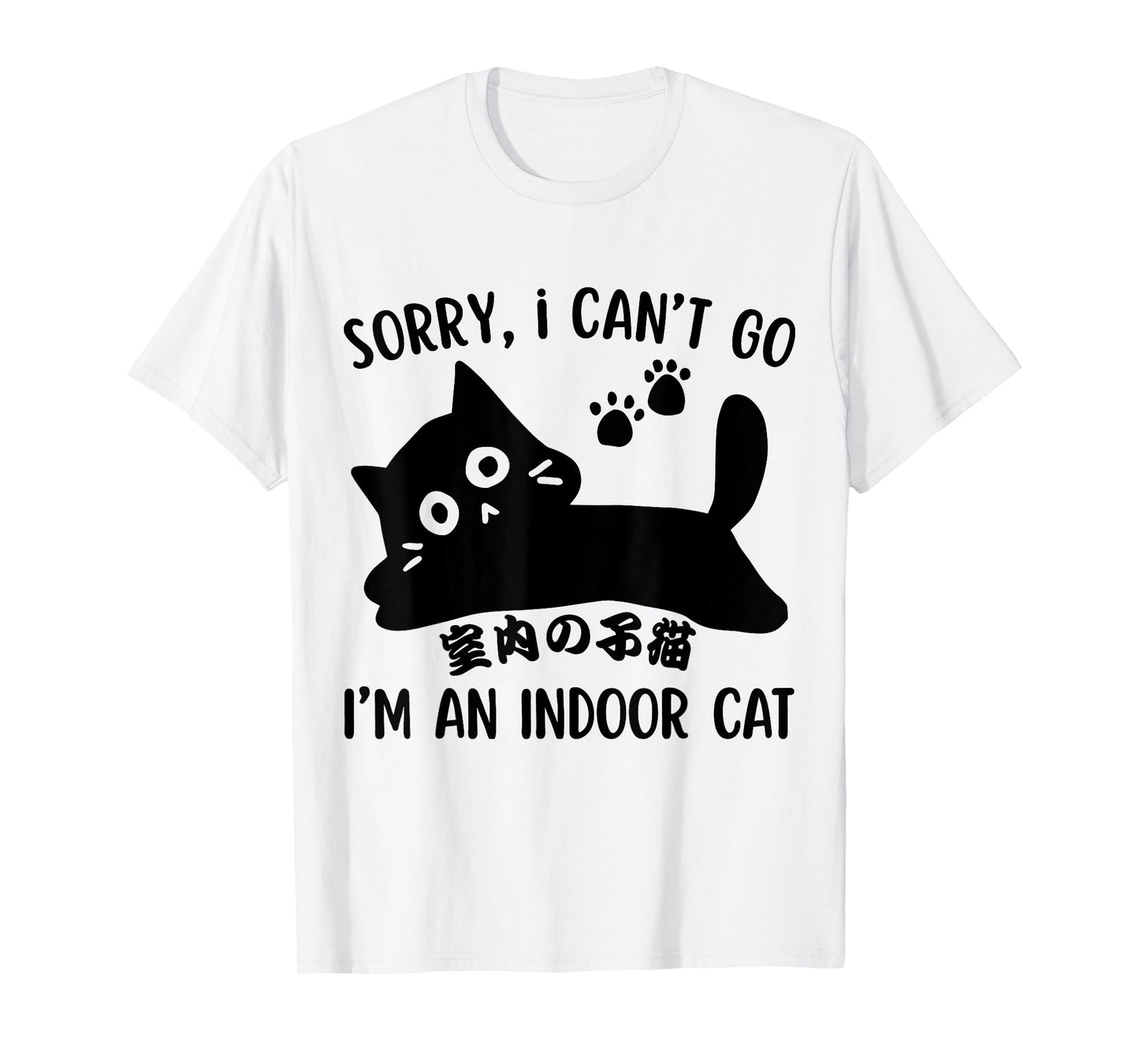 Sorry I Can’t Go I’m an Indoor Cat Funny Indoor Kitten Funny T-Shirt