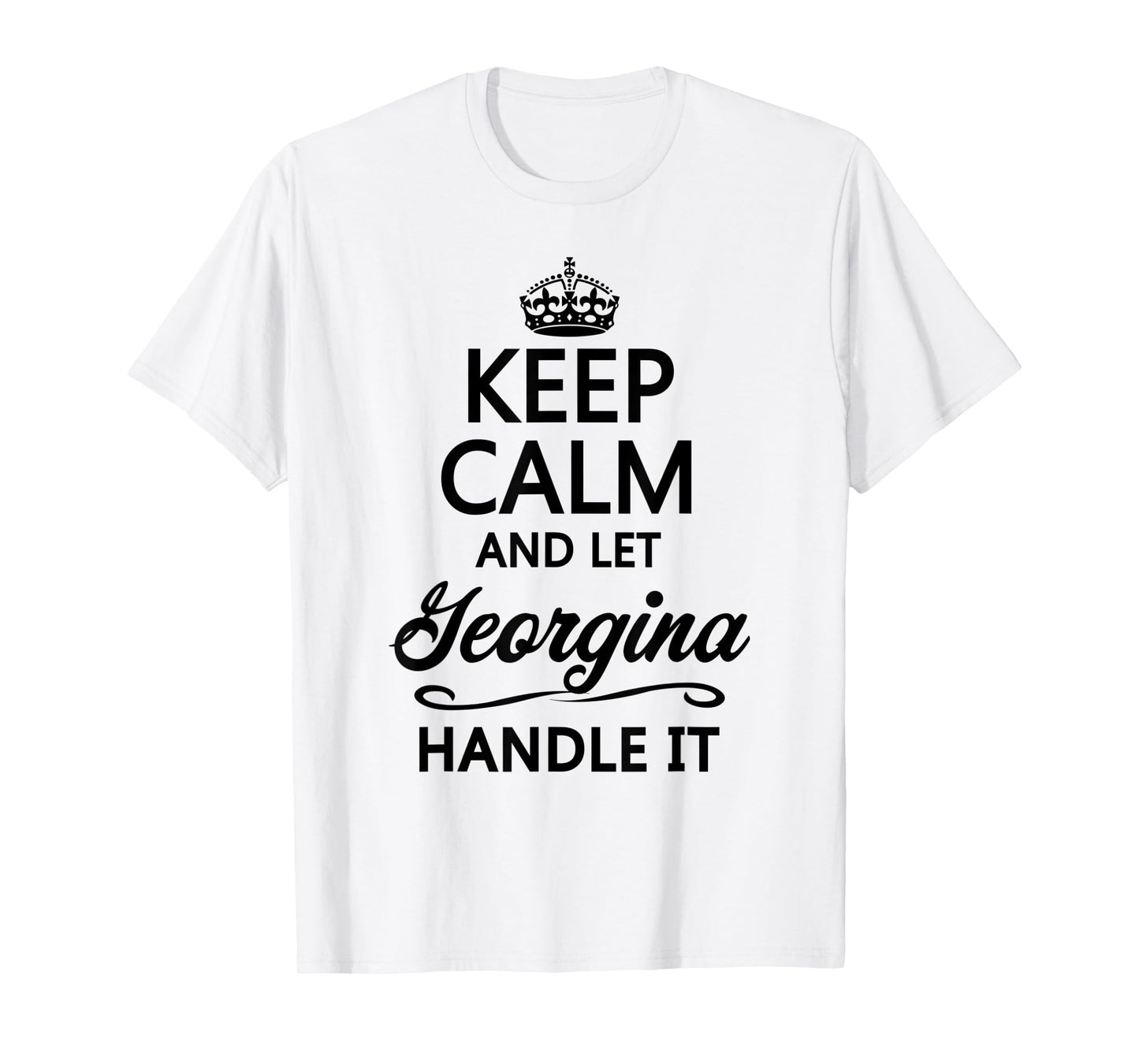 KEEP CALM and let GEORGINA Handle It | Funny Name Gift - T-Shirt