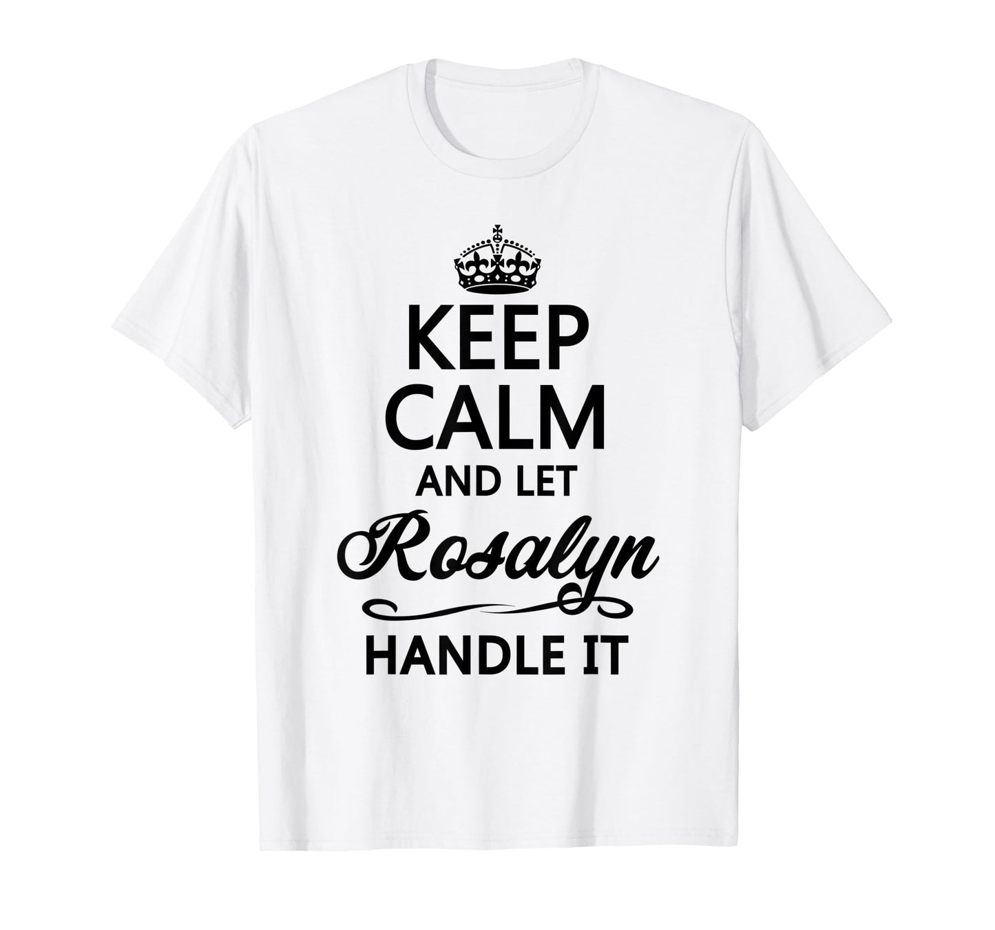 KEEP CALM and let ROSALYN Handle It | Funny Name Gift - T-Shirt