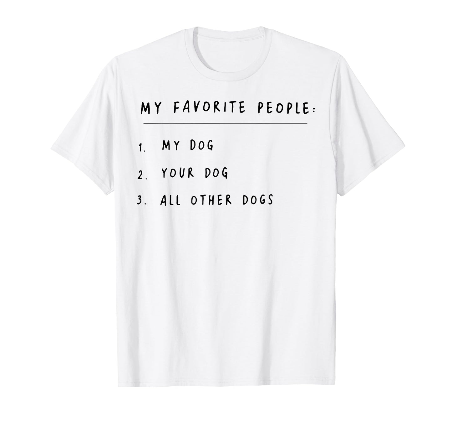 My Favorite People My Dog Your Dog All Other Dogs T-Shirt