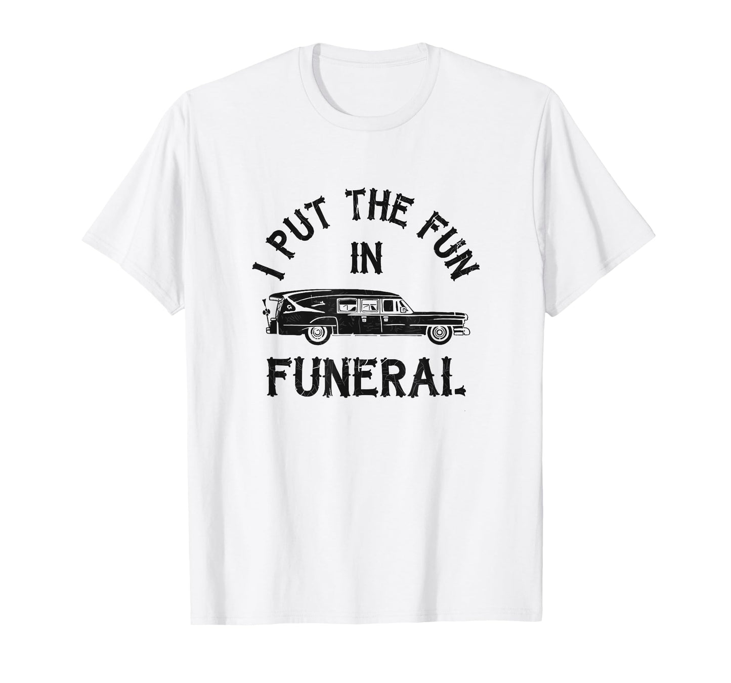 I Put The Fun In Funeral Dark Humor T-Shirt