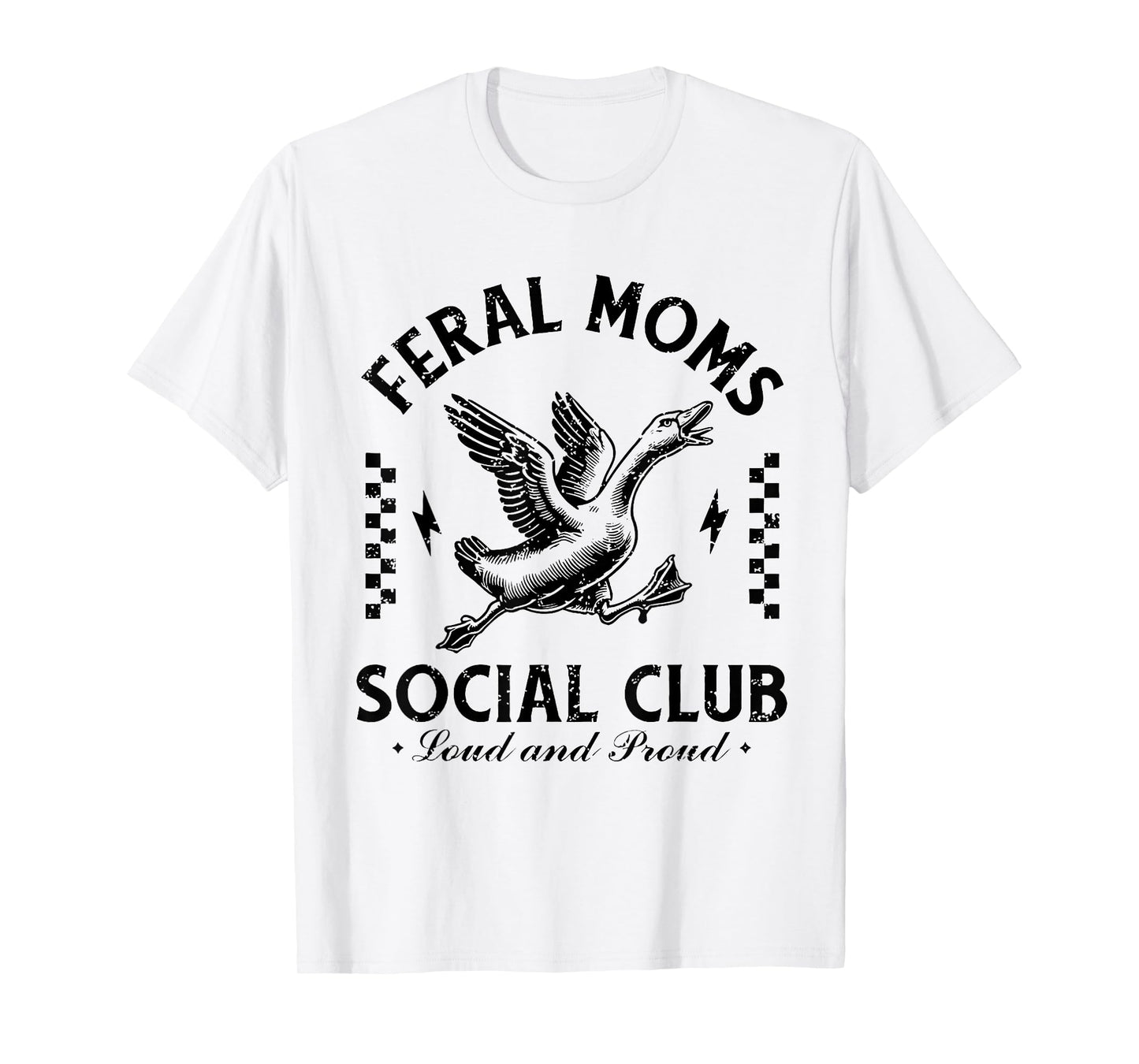 Feral Moms Social Club Loud And Proud Goose T-Shirt