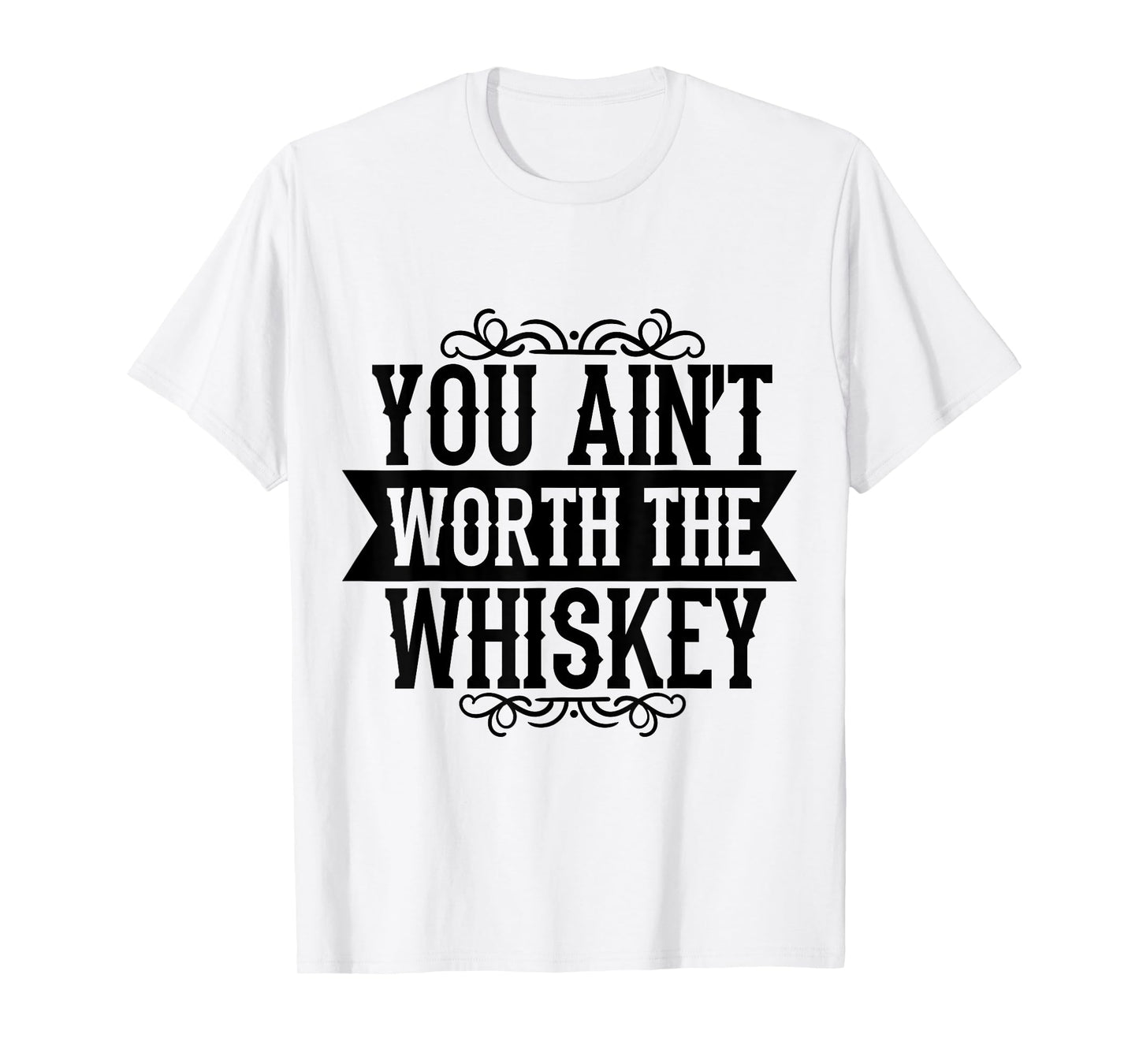 You Ain't Worth the Whiskey Country Music Festivals T-Shirt