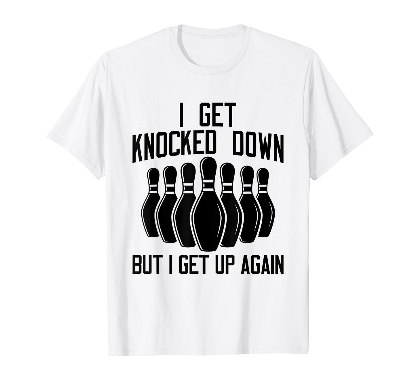 I Get Knocked Down But I Get up Again Funny Bowling Lovers T-Shirt