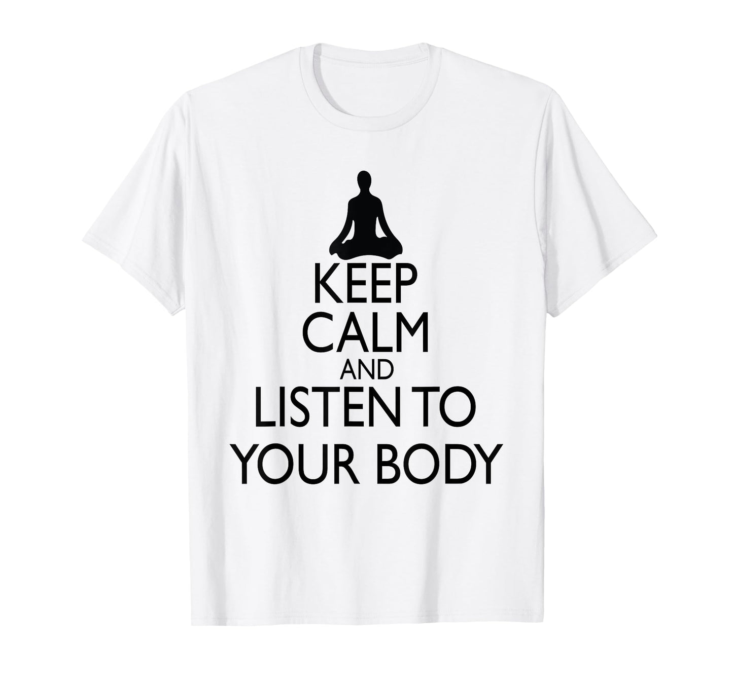 Keep Calm And Listen To Your Body, Yoga design T-Shirt