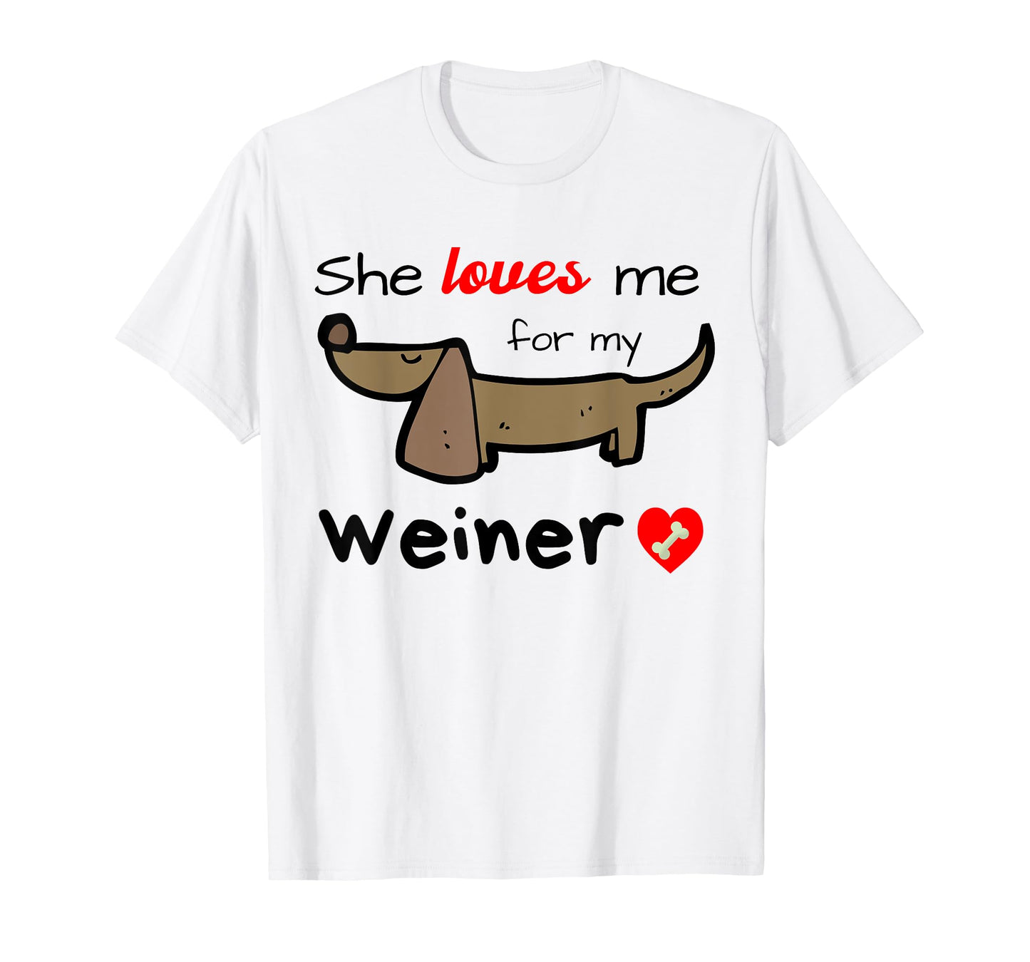 She Loves Me for my Weiner Funny Gag Gift Wiener Dog Men's T-Shirt