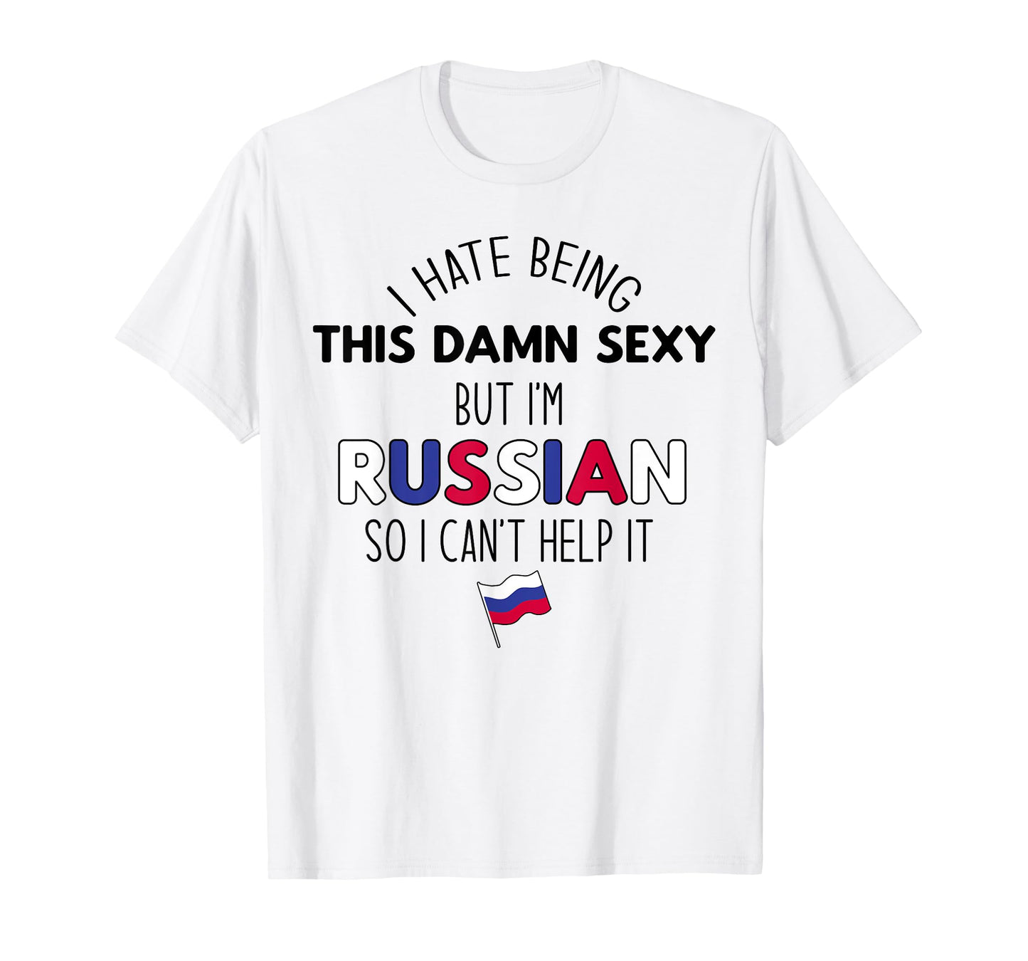 HATE BEING DAMN SEXY BUT I'M RUSSIAN SO I CAN'T HELP Meme T-Shirt
