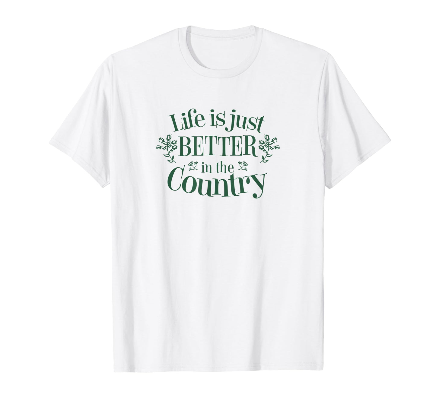 Life is Just Better in the Country T-Shirt