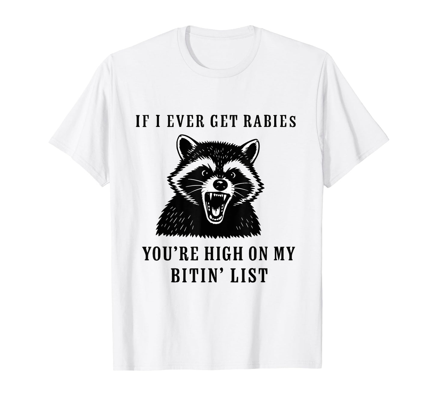 If I Ever Get Rabies, You're High On My BITIN' List Funny T-Shirt
