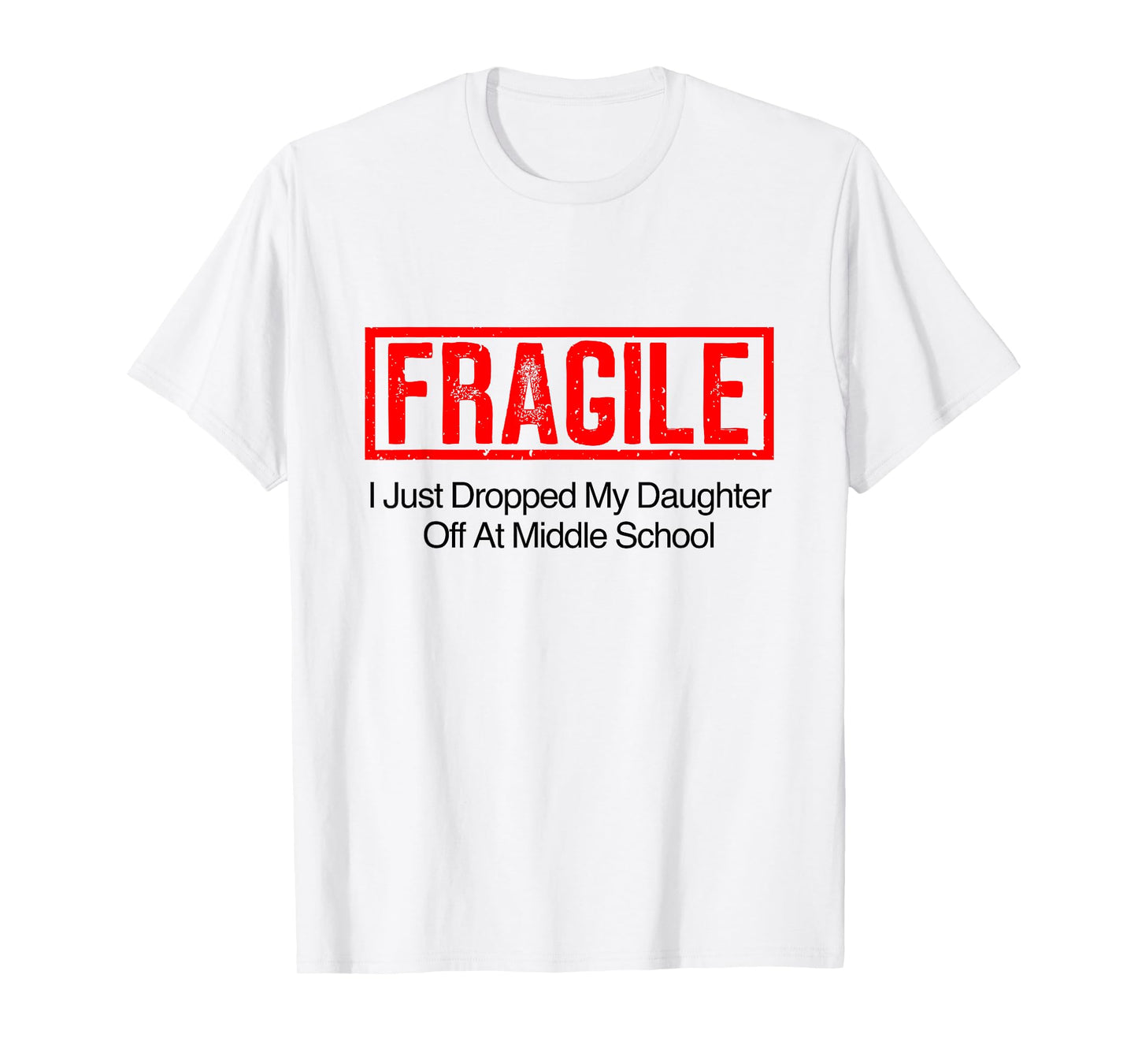 Fragile I Just Dropped My Daughter Off at Middle School T-Shirt