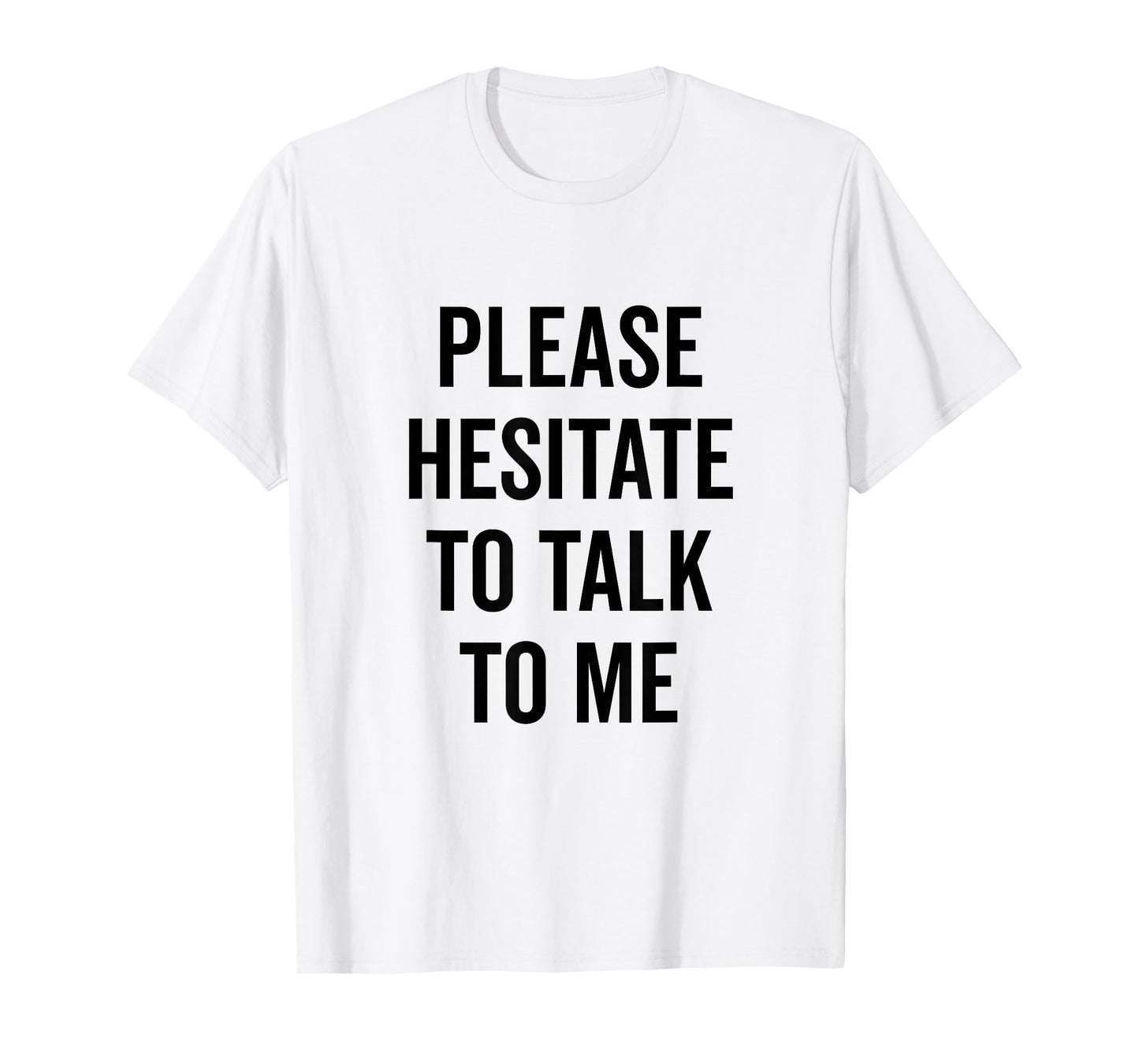 Please Hesitate to Talk to Me Quirky Introvert T-Shirt