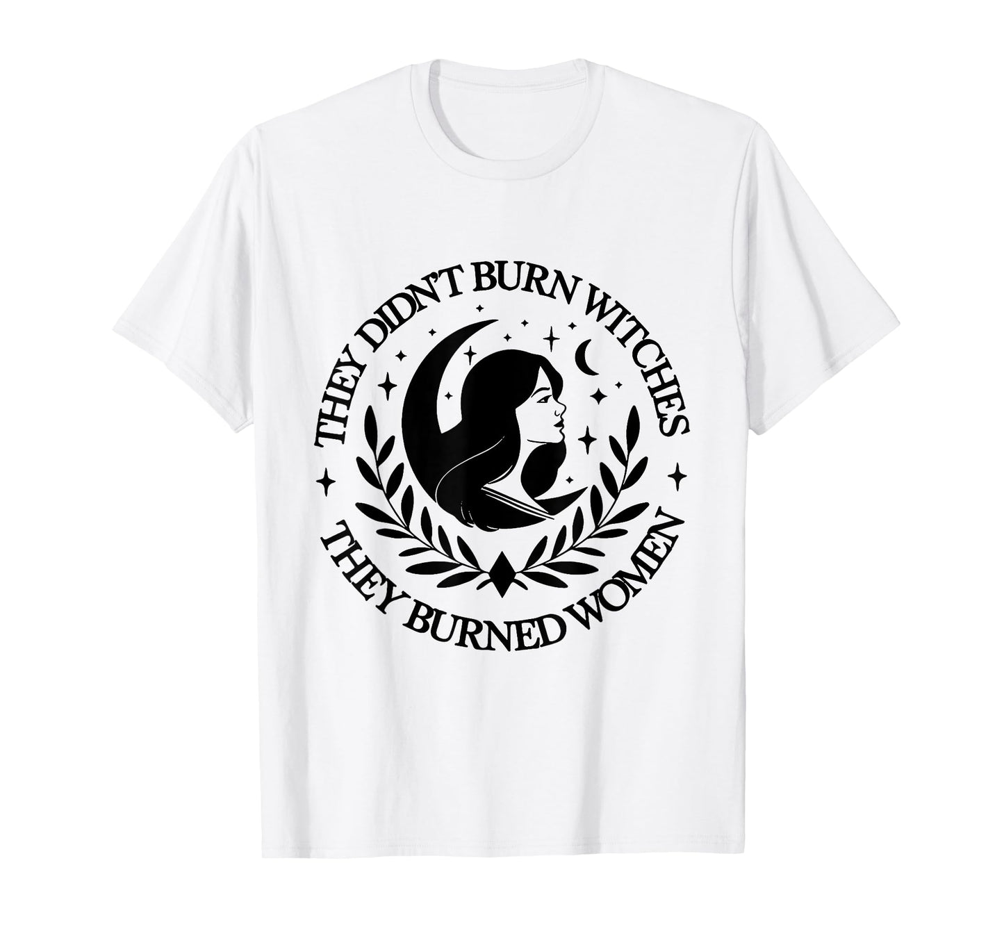 They Didn't Burn Witches They Burned women 2 side T-Shirt
