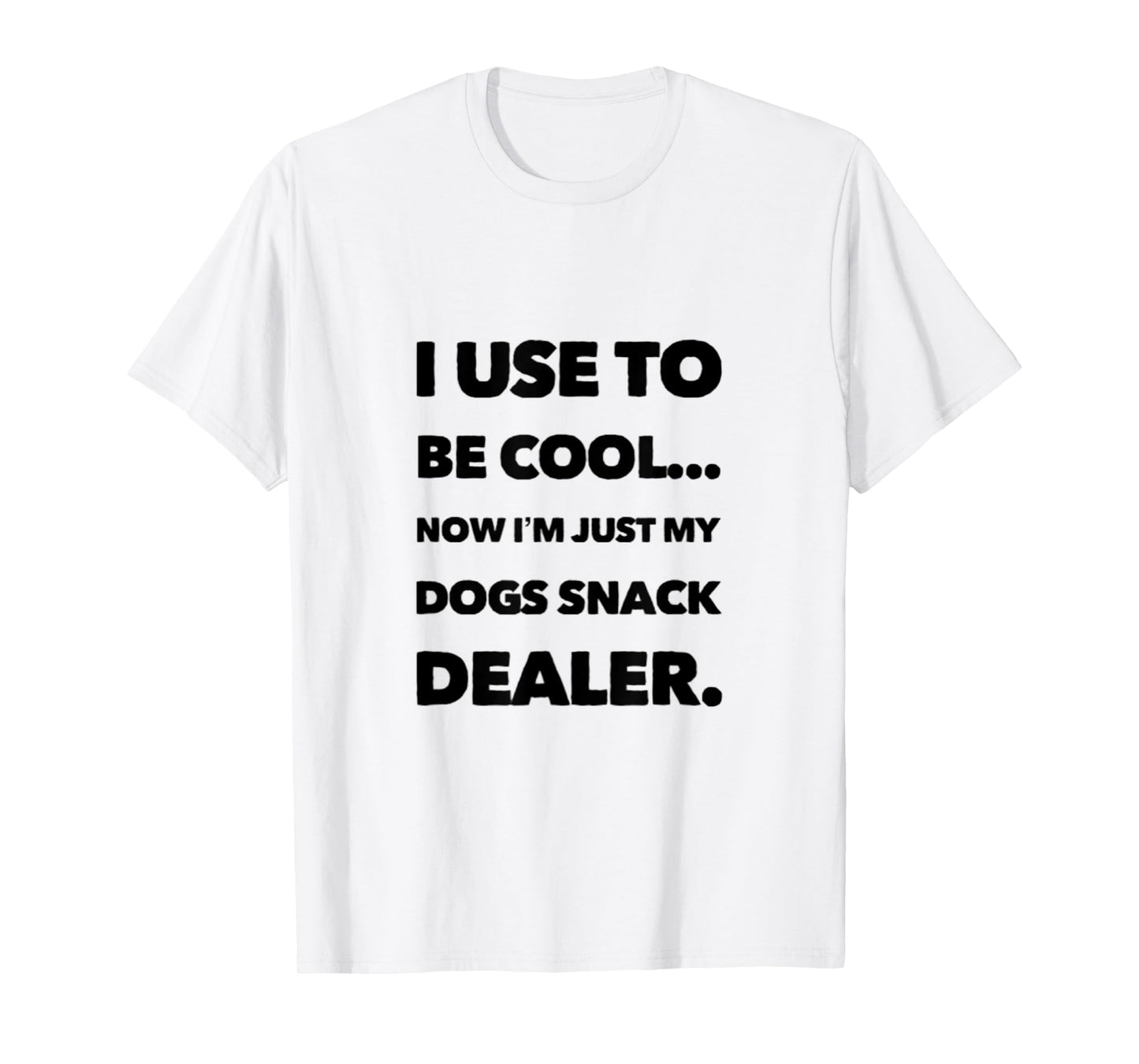 FUN DOG I USE TO BE COOL, NOW I'M JUST MY DOGS SNACK DEALER. Men Women T-Shirt
