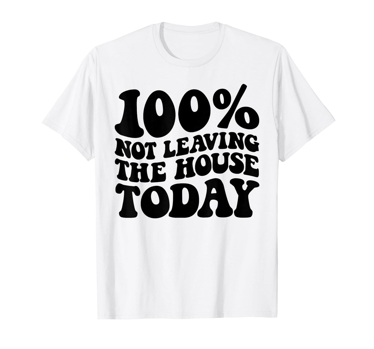 100% Not Leaving The House Today Funny Introverts T-Shirt