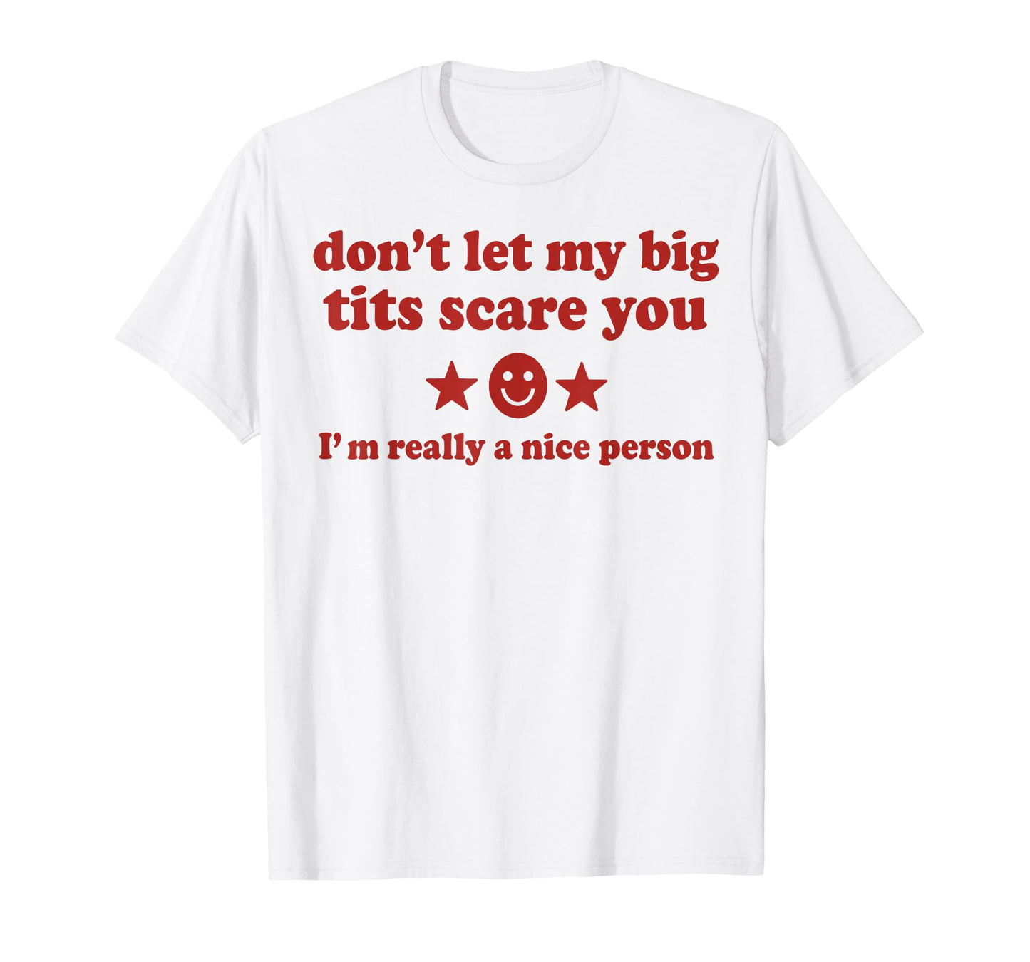 Don't Let My Big Tits Scare You I'm Really A Nice Person T-Shirt