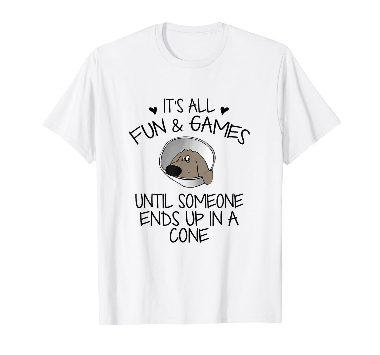 It's All Fun & Games Until Someone End Up In Cone Dog Lover T-Shirt