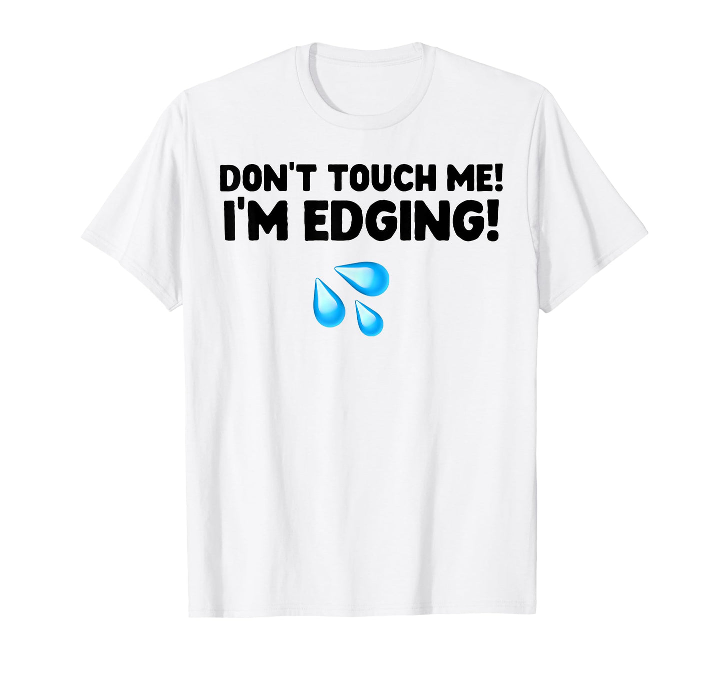 Don't Touch Me I'm Edging T-Shirt