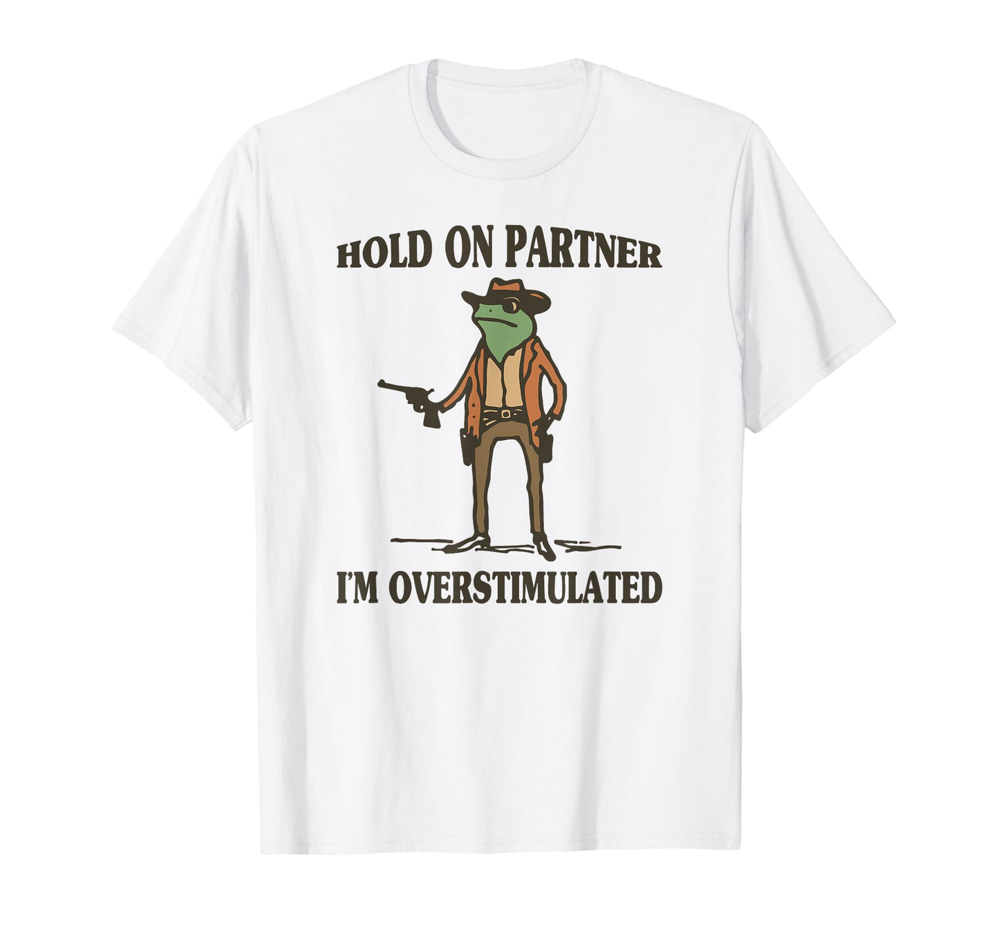 Hold On Partner I'm Overstimulated Frog Cowboy T-Shirt