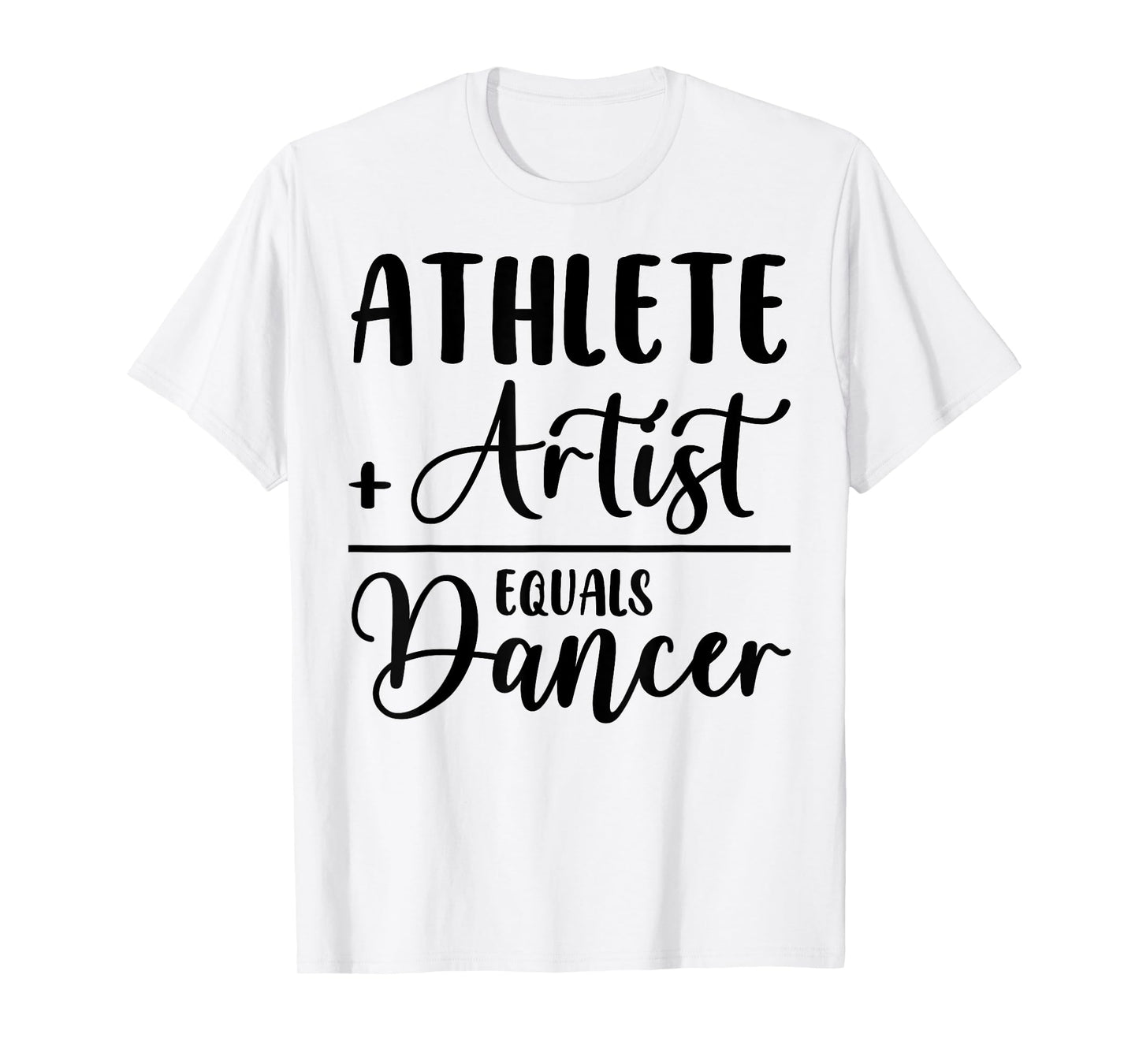 Athlete Plus Artist Equals Dancer Ballerina Teacher Student T-Shirt for Men Women Kids