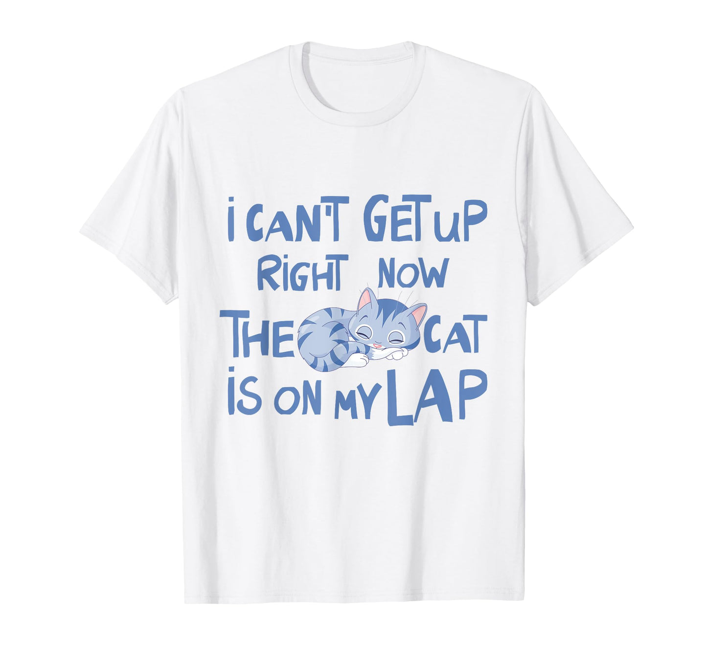 I Can't Get Up Right Now The Cat Is On My Lap Men Women T-Shirt