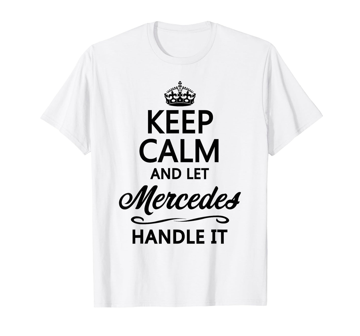 Keep Calm and let Mercedes Handle It | Funny Name Gift - T-Shirt