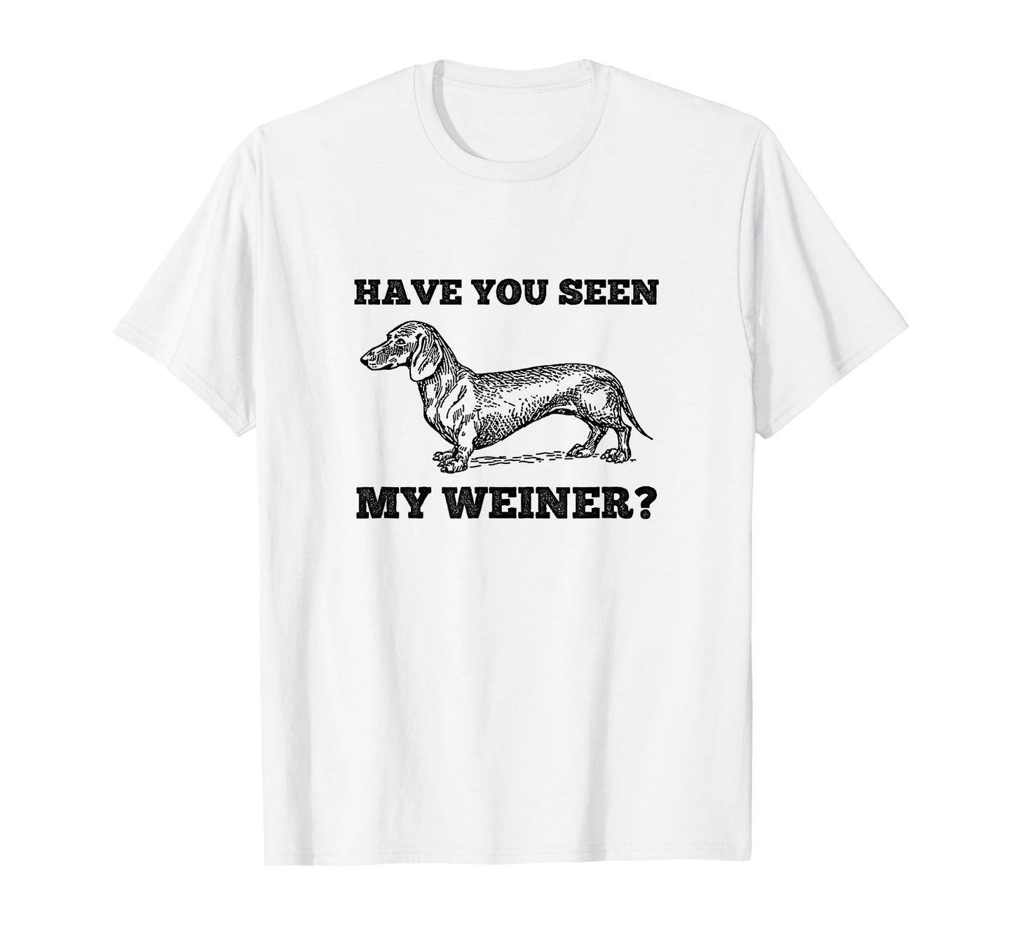 Have You Seen My Weiner Funny Dachshund T-Shirt