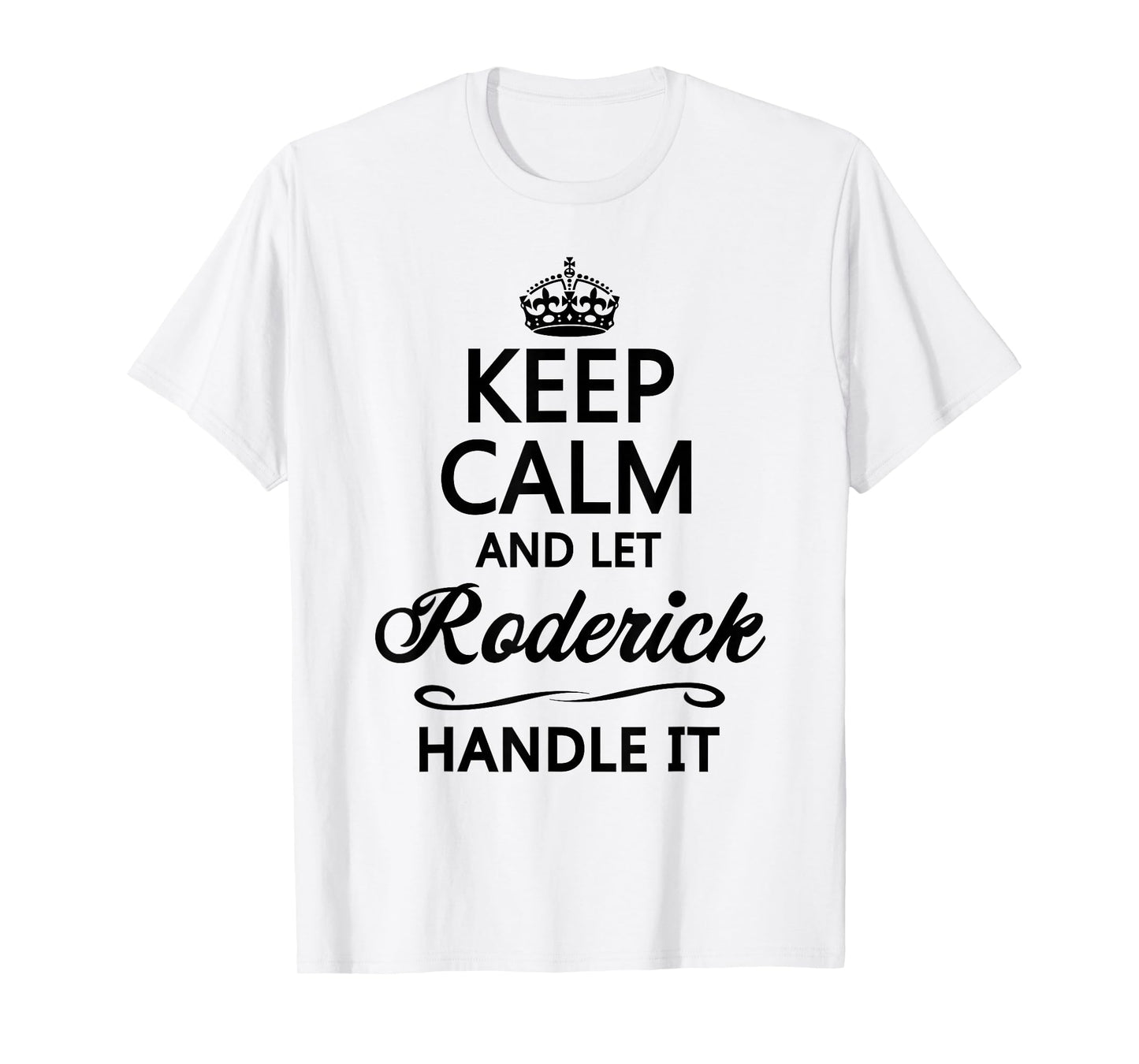 KEEP CALM and let RODERICK Handle It | Funny Name Gift - T-Shirt