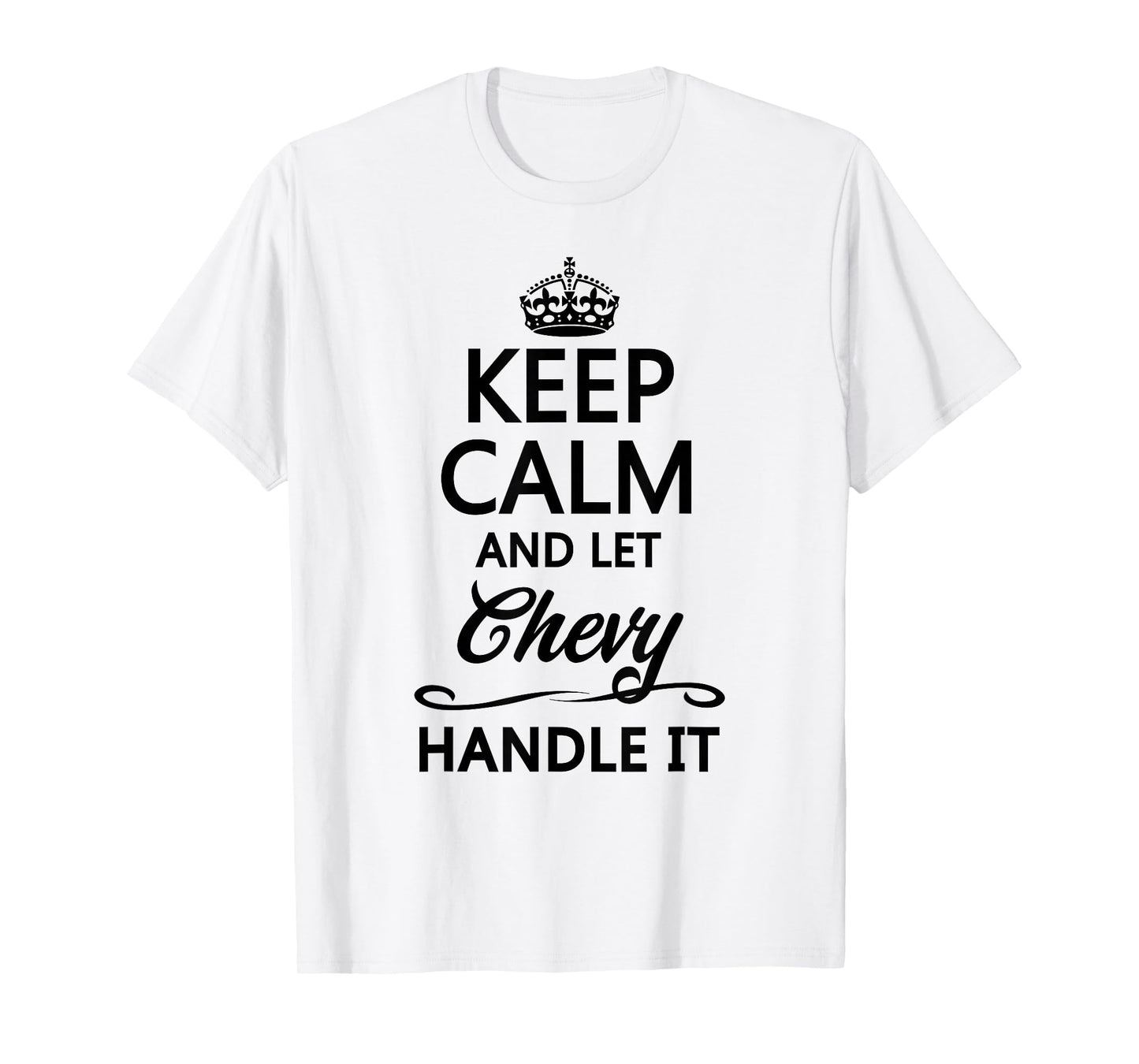 KEEP CALM and let CHEVY Handle It | Funny Name Gift - T-Shirt