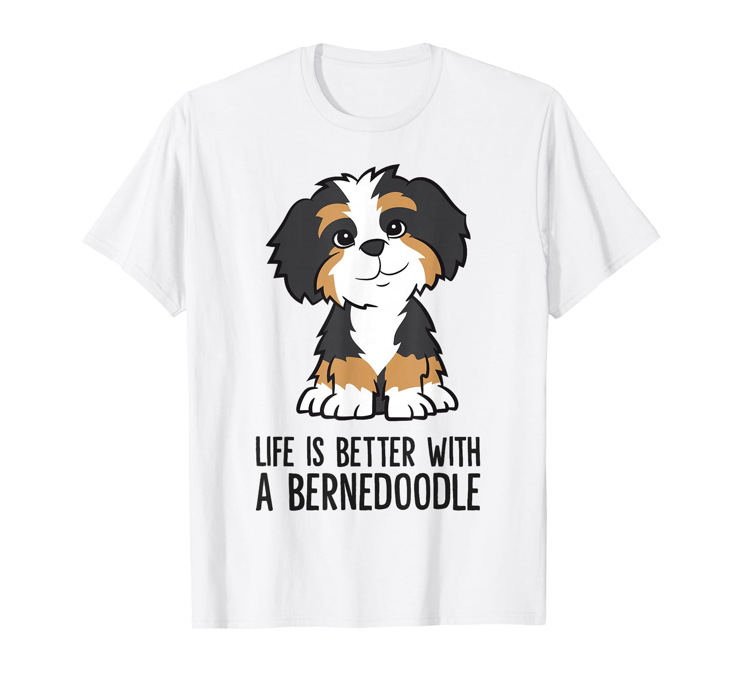 Life Is Better With A Bernedoodle T-Shirt
