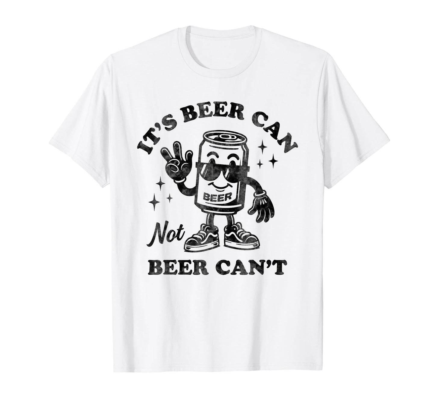 It's Beer Can Not Beer Can't Motivational Drinking Humor T-Shirt
