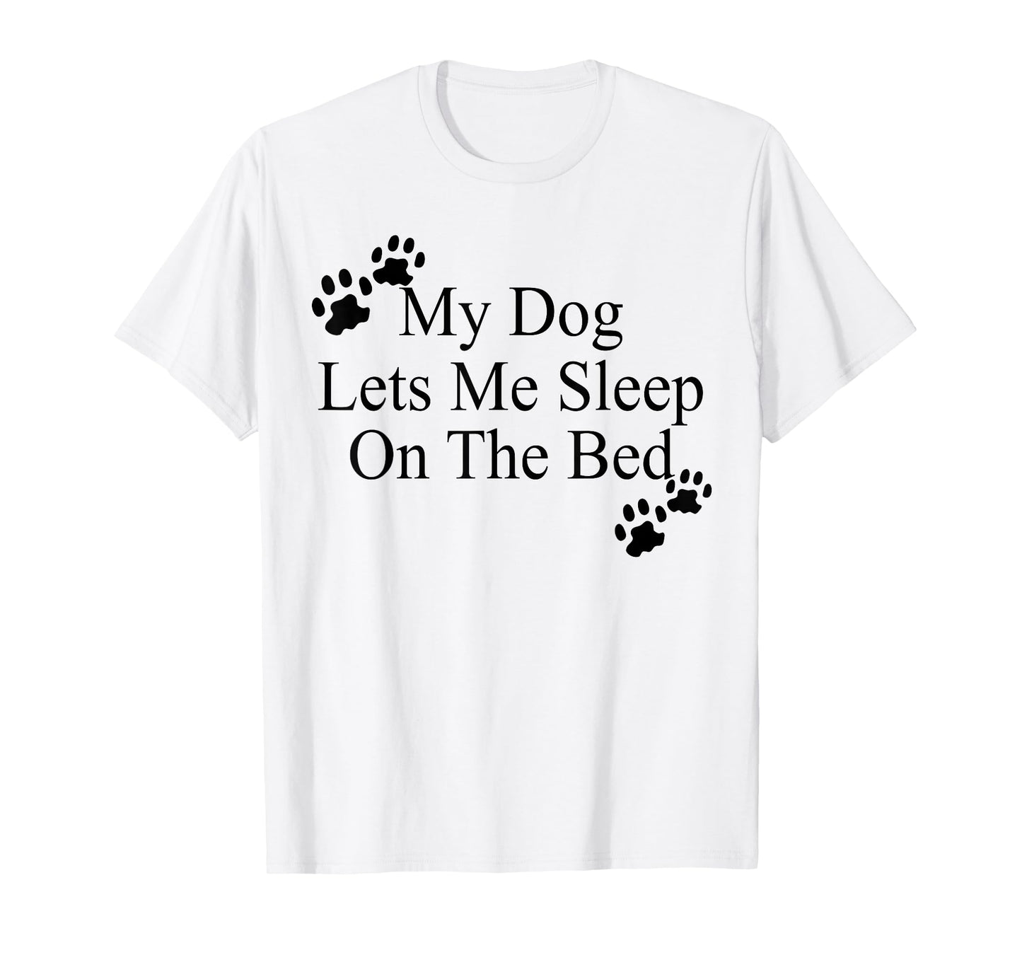 My Dog Lets Me Sleep On The Bed Dog Lovers T-Shirt