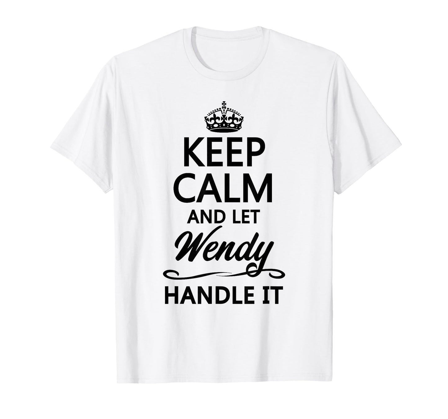 Keep Calm and Let WENDY Handle It Funny Name Gift T-Shirt