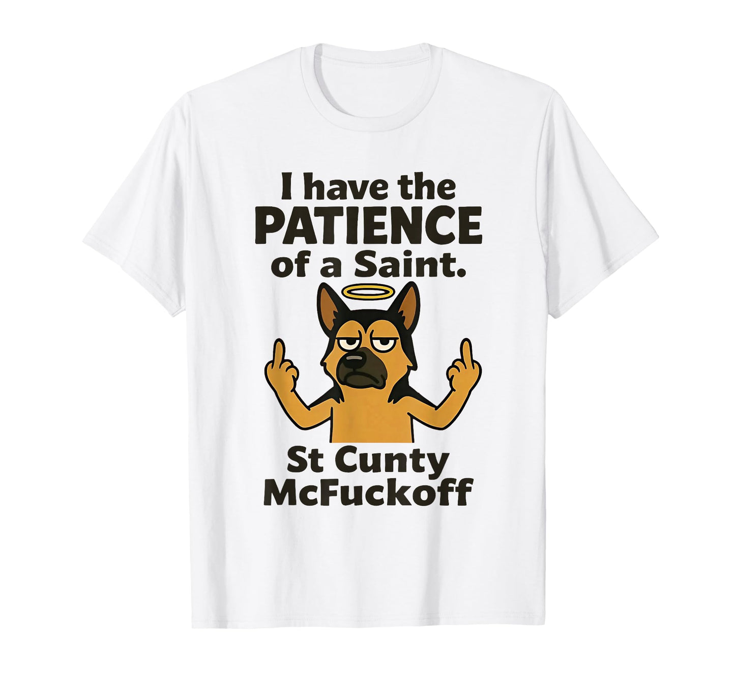 Dog I Have The Patience of A Saint St Cunty Mcfuckoff T-Shirt