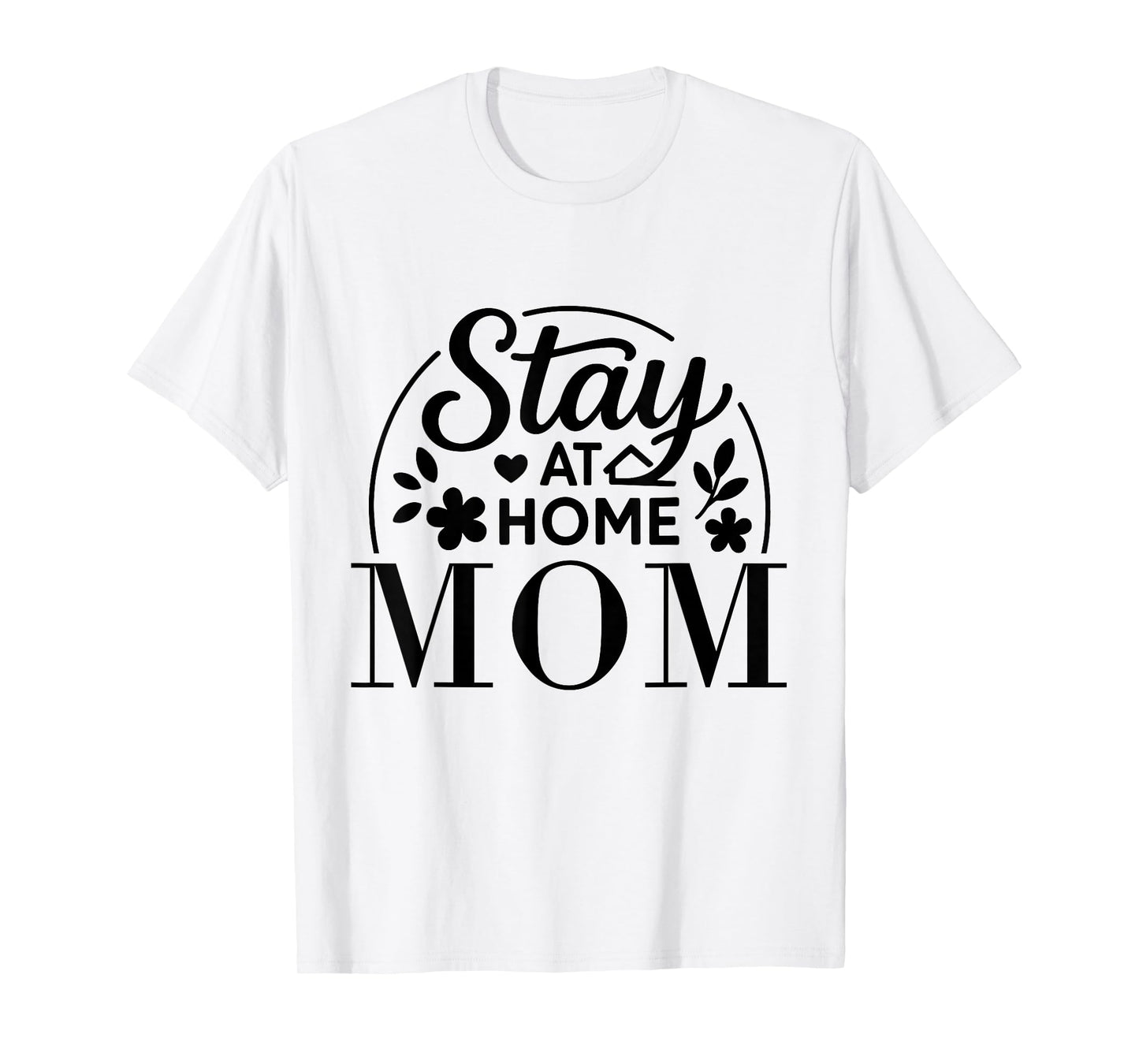 Stay at Home Mom Funny Quote Suitable for Men Women. T-Shirt