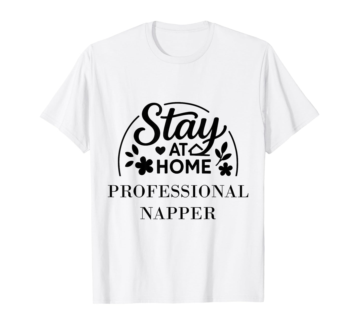 Stay at Home Professional Napper for Kids Men Women. T-Shirt