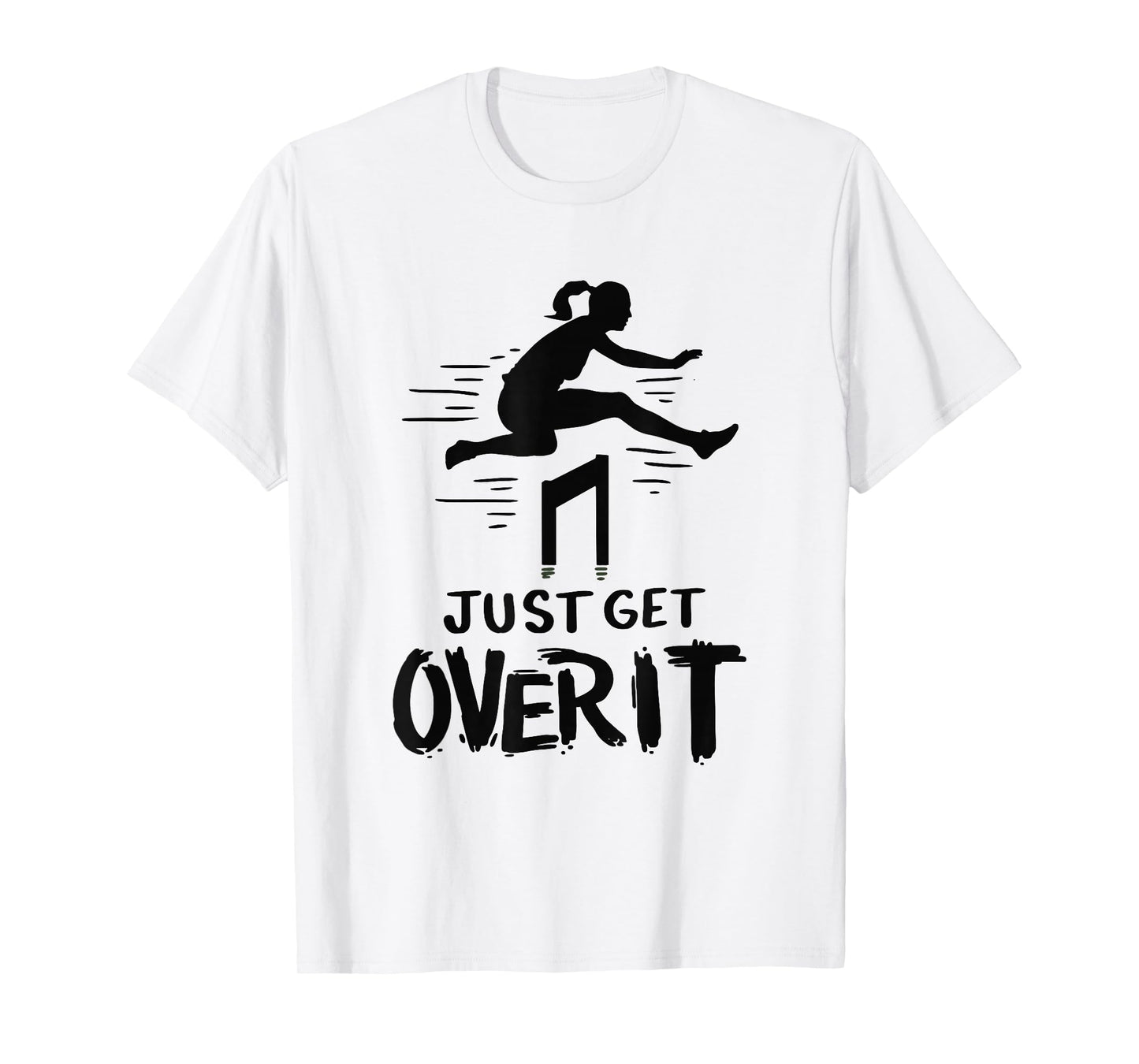 Hurdler Shirt Gift - Just Get Over It Track & Field Gifts T-Shirt