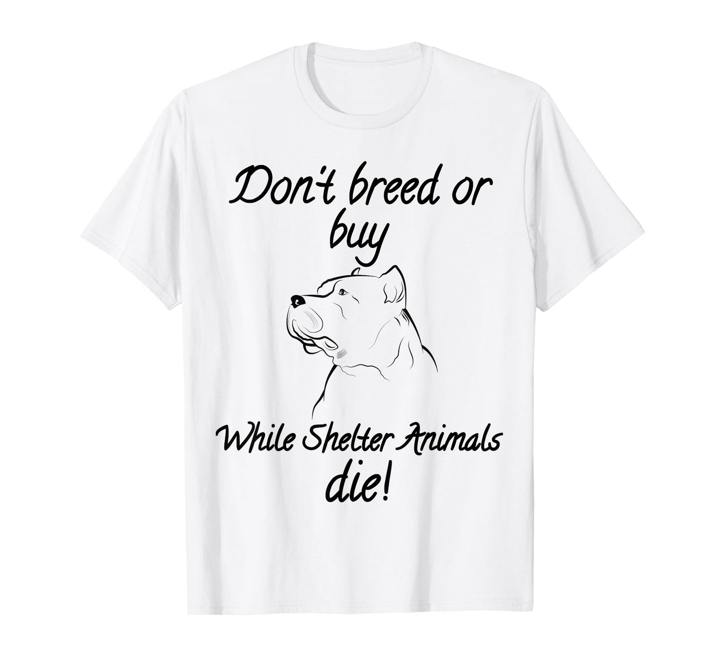 Don't breed or buy while Shelter Animals die shirt Pitbull T T-Shirt
