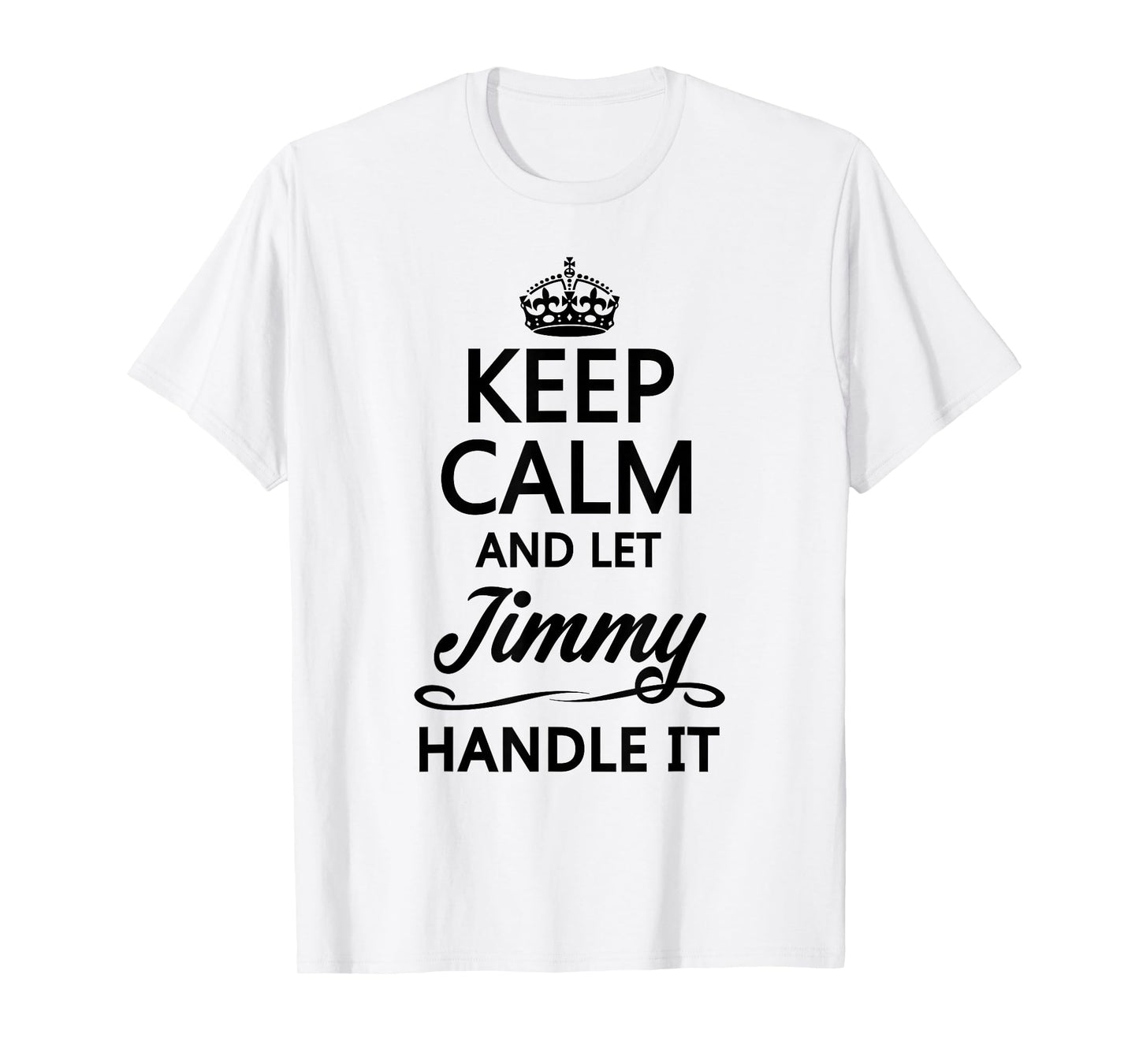 KEEP CALM AND LET JIMMY Handle It | Funny Name Gift T-Shirt