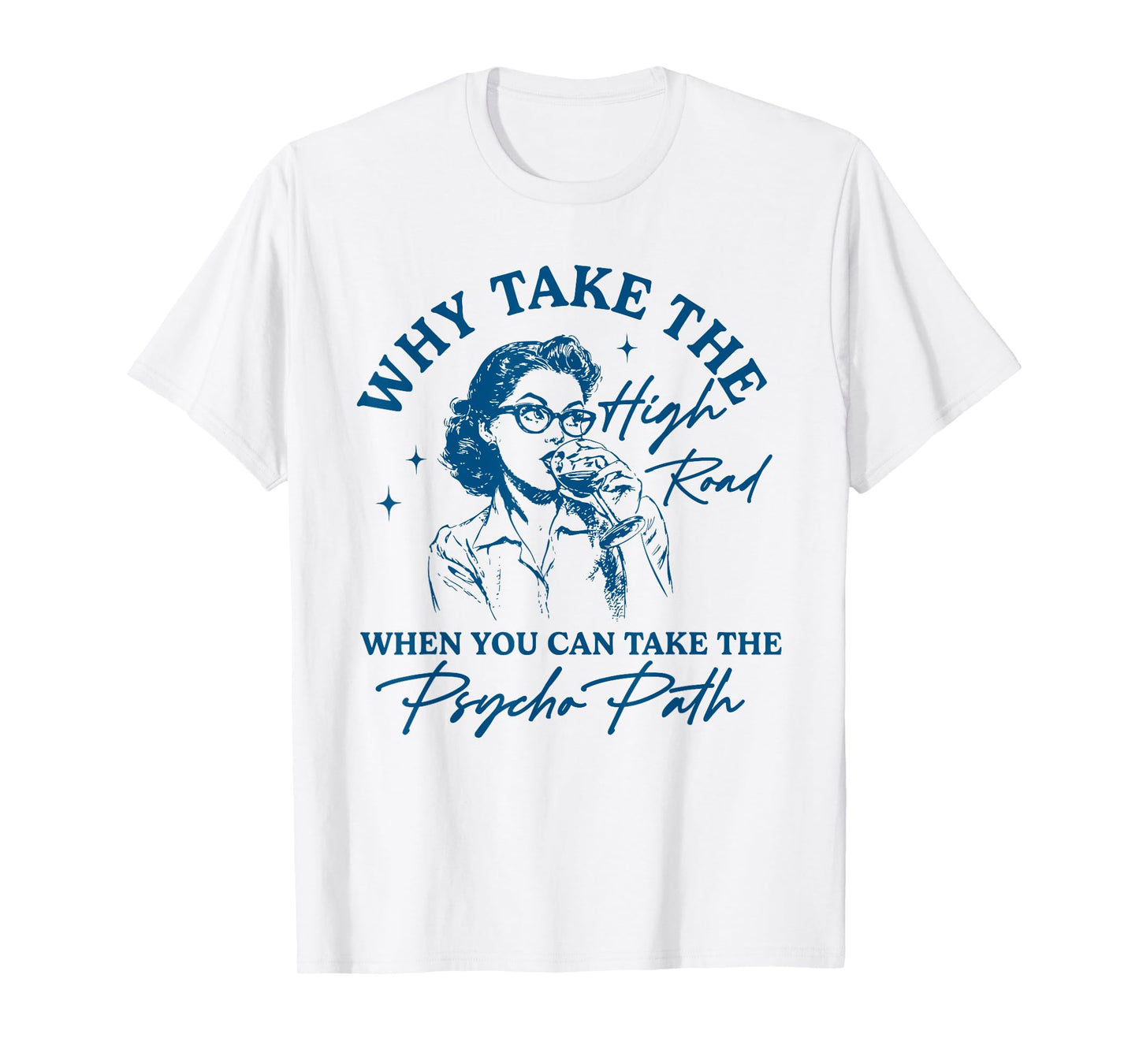 Why Take The High Road When You Can Take The Psycho Path T-Shirt