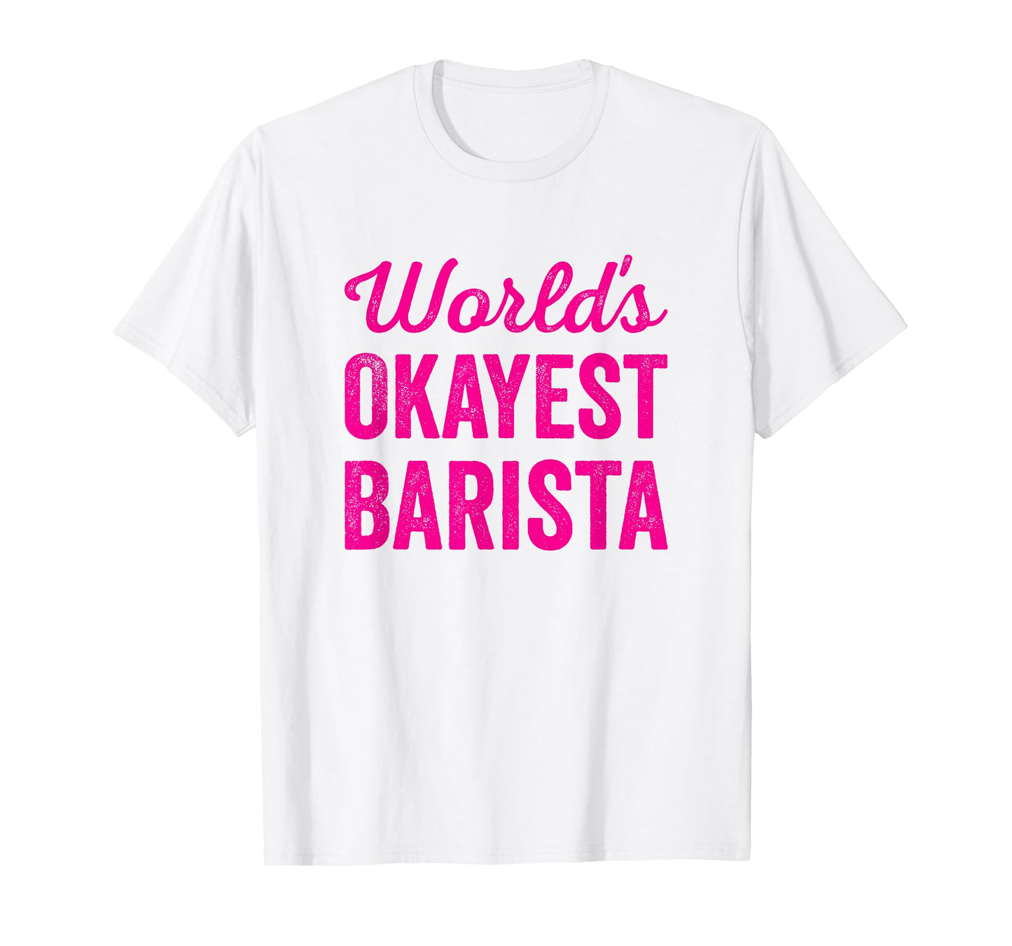 Worlds Okayest Barista Funny Sarcastic Best Coffee Maker T-Shirt