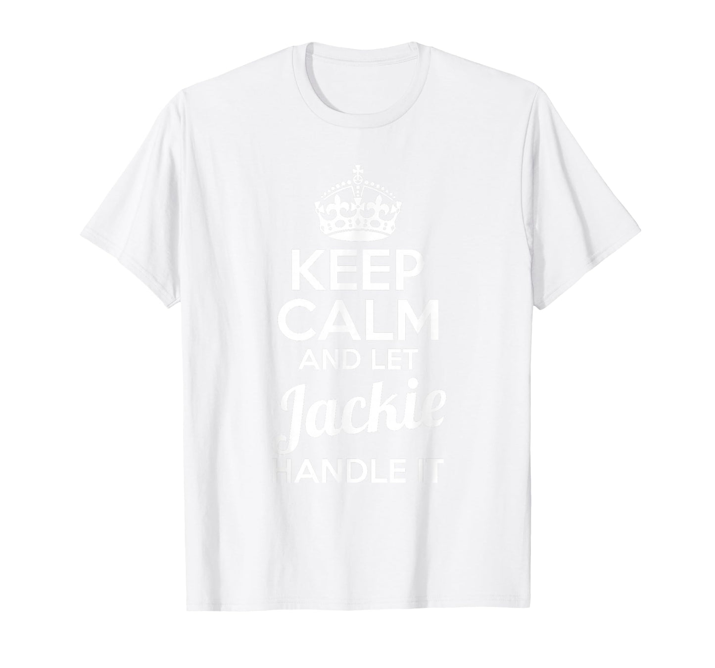 Jackie T-Shirt Keep Calm and Let Jackie Handle It T-Shirt