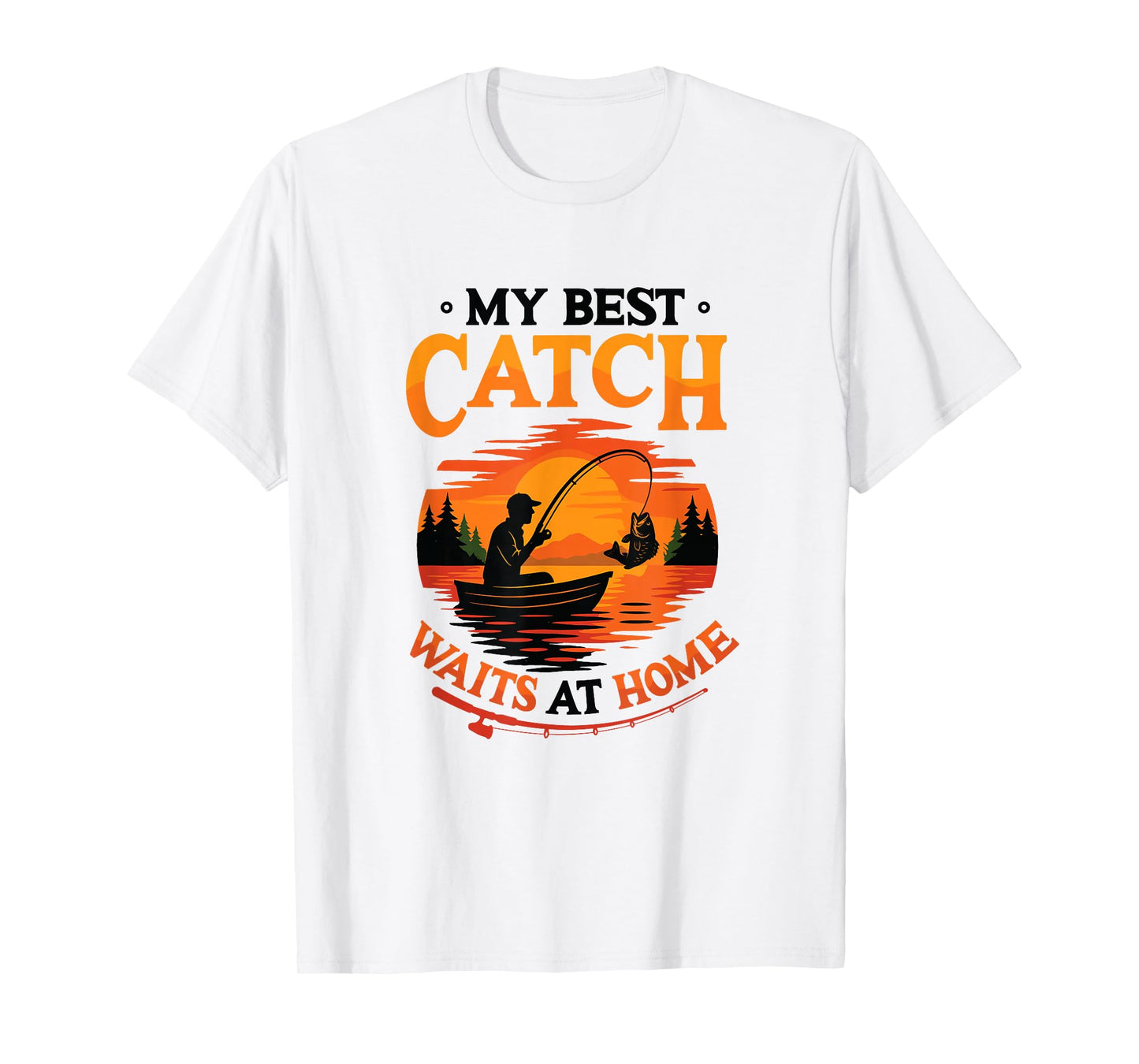 My Best Catch Waits at Home Funny Husband Fishing T-Shirt