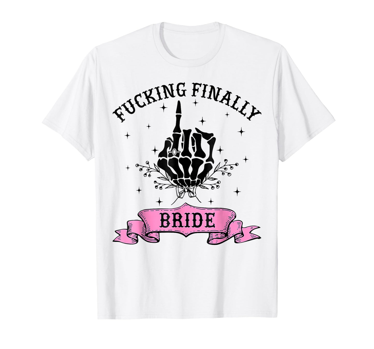 Fucking Finally Bride Skeleton Hand Halloween Bachelorette T-Shirt