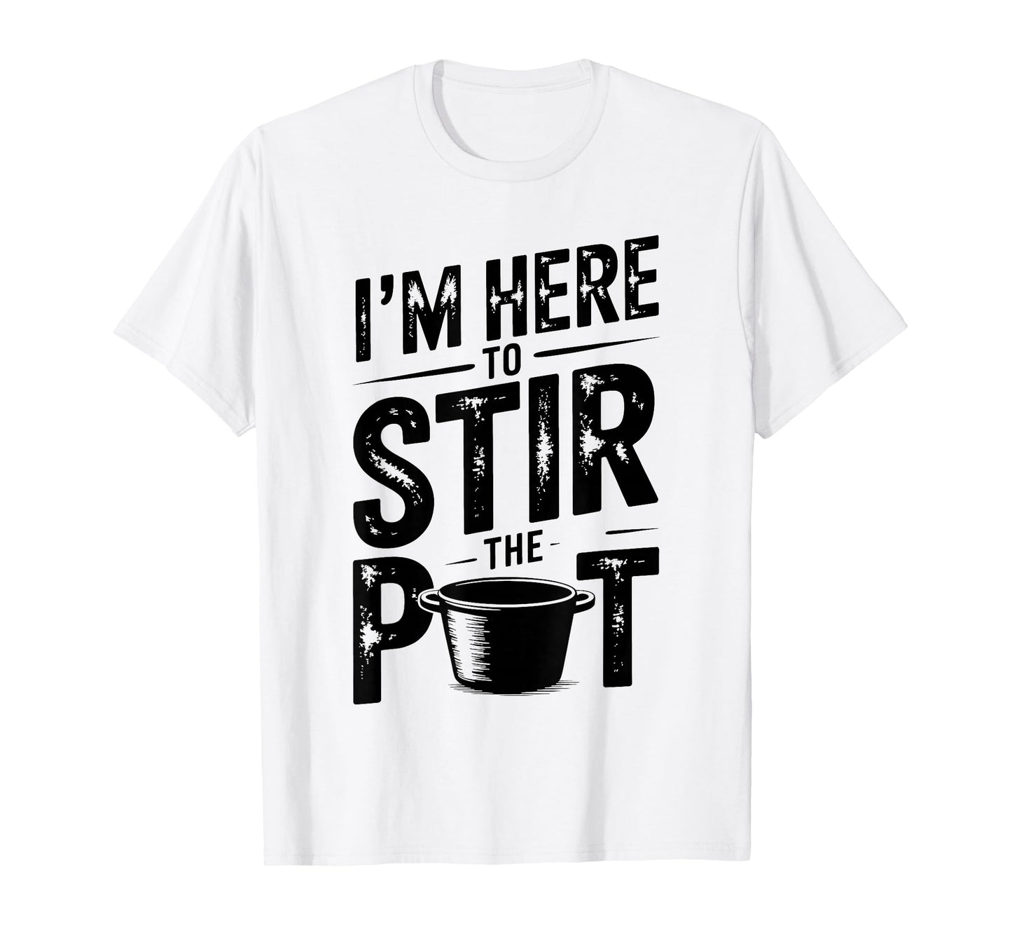 I'm Here to Stir The Pot Funny Cooking Lover Pun Men Women T-Shirt