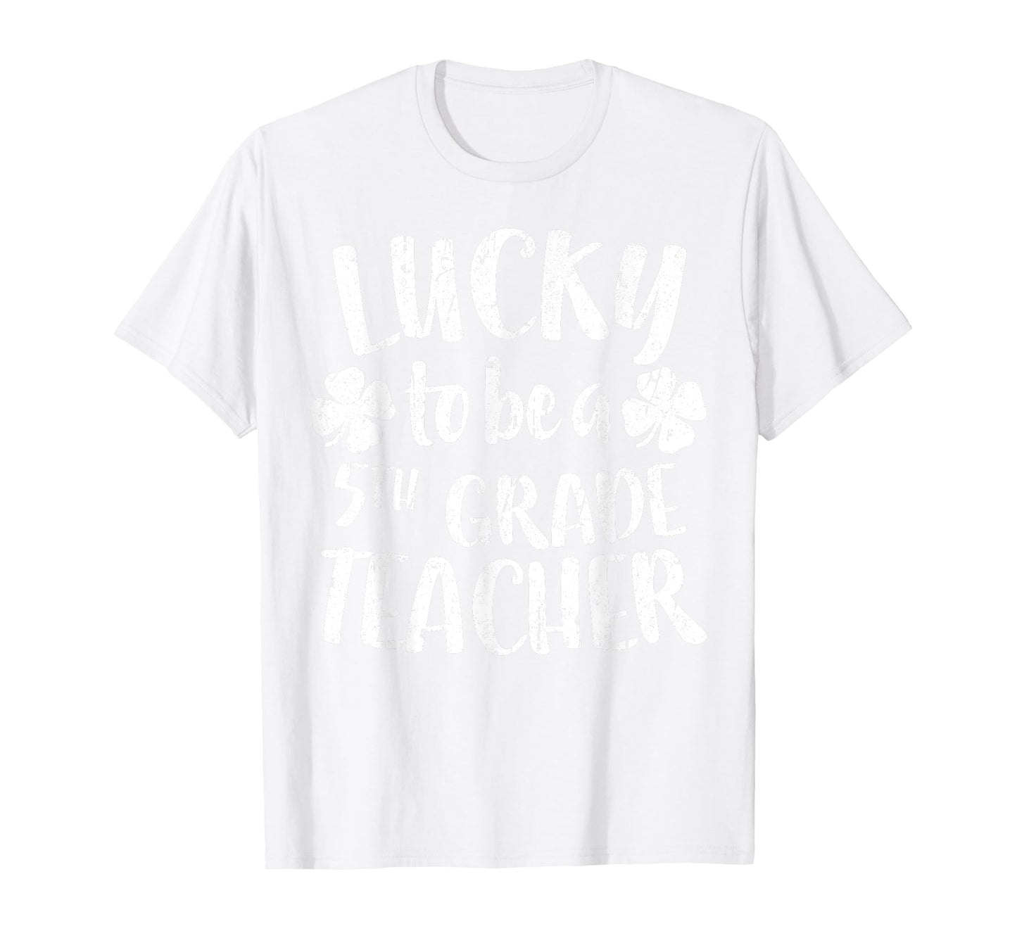 Lucky To Be A 5th Grade Teacher Shirt Fifth Grade Men Women T-Shirt