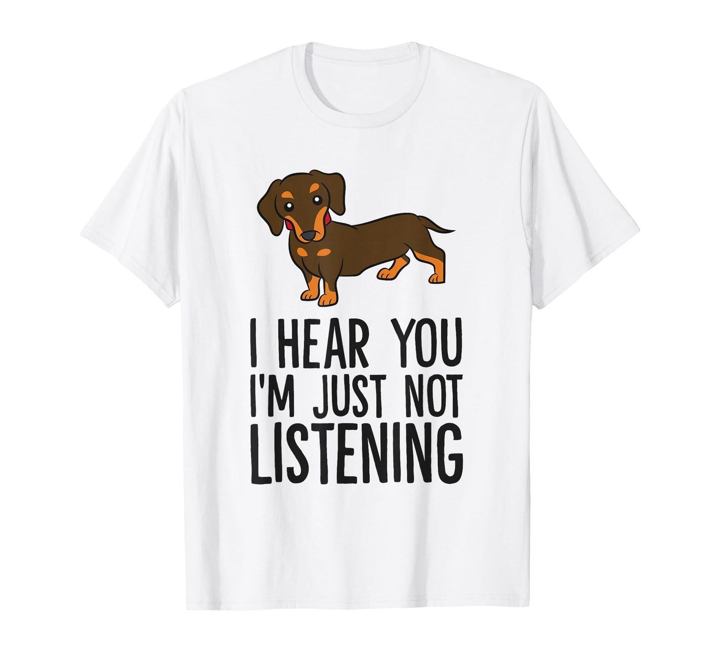 Funny Dachshund I Hear You I'm Just Not Listening T-Shirt